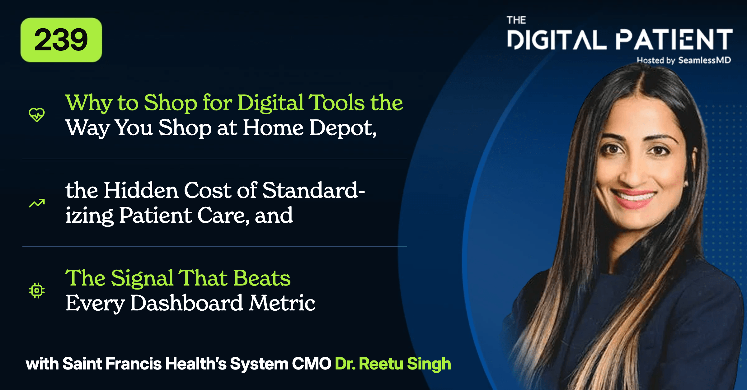 239: Saint Francis' CMO Dr. Reetu Singh: Why to Shop for Digital Tools the Way You Shop at Home Depot, the Hidden Cost of Standardizing Patient Care, and the Signal That Beats Every Dashboard Metric