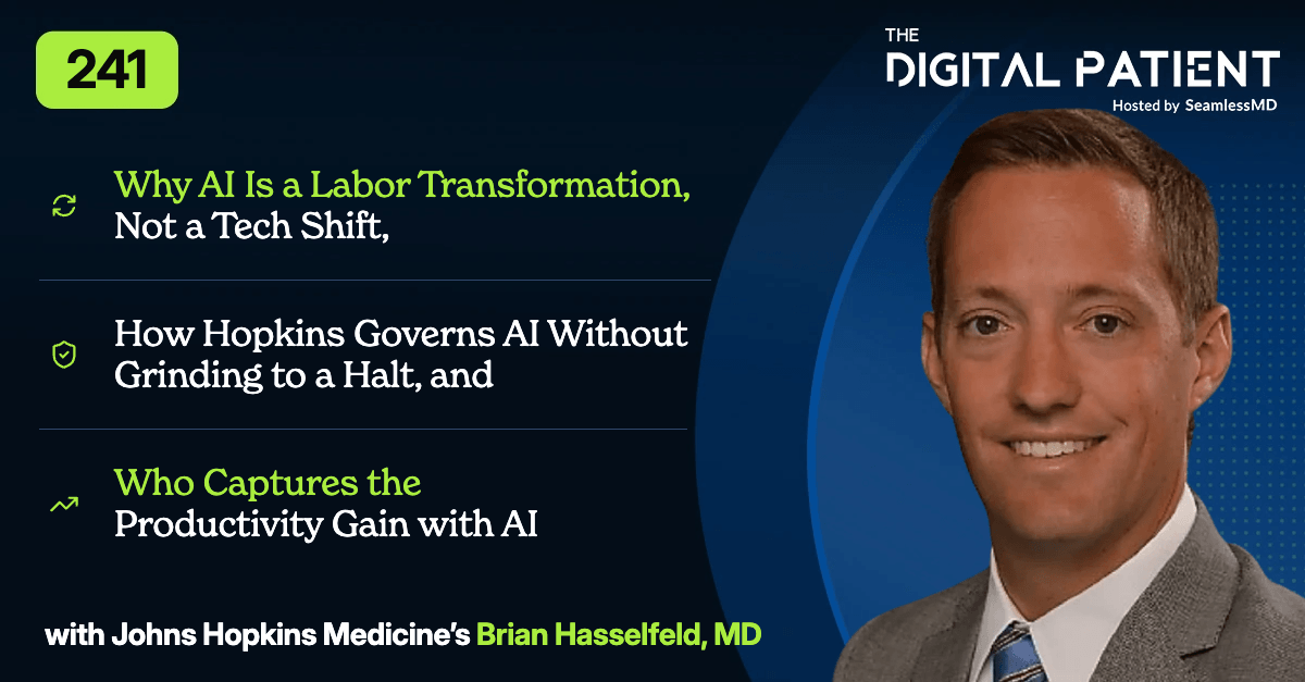 241: Johns Hopkins Medicine's Dr. Brian Hasselfeld: Why AI Is a Labor Transformation, Not a Tech Shift, How Hopkins Governs AI Without Grinding to a Halt, and Who Gets the Productivity Gain with AI
