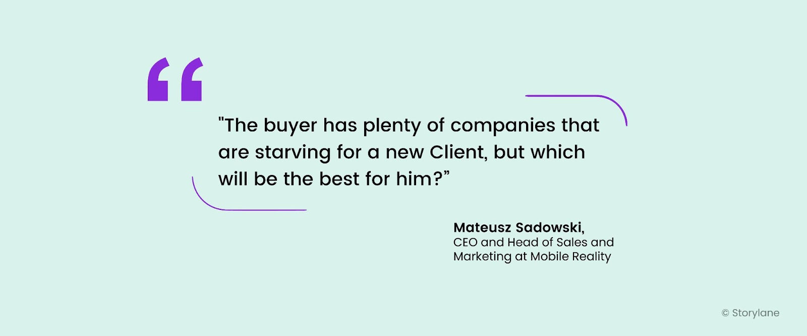 "The buyer has plenty of companies that are starving for a new Client, but which will be the best for him?” - Mateusz Sadowski, CEO and Head of Sales and Marketing at Mobile Reality