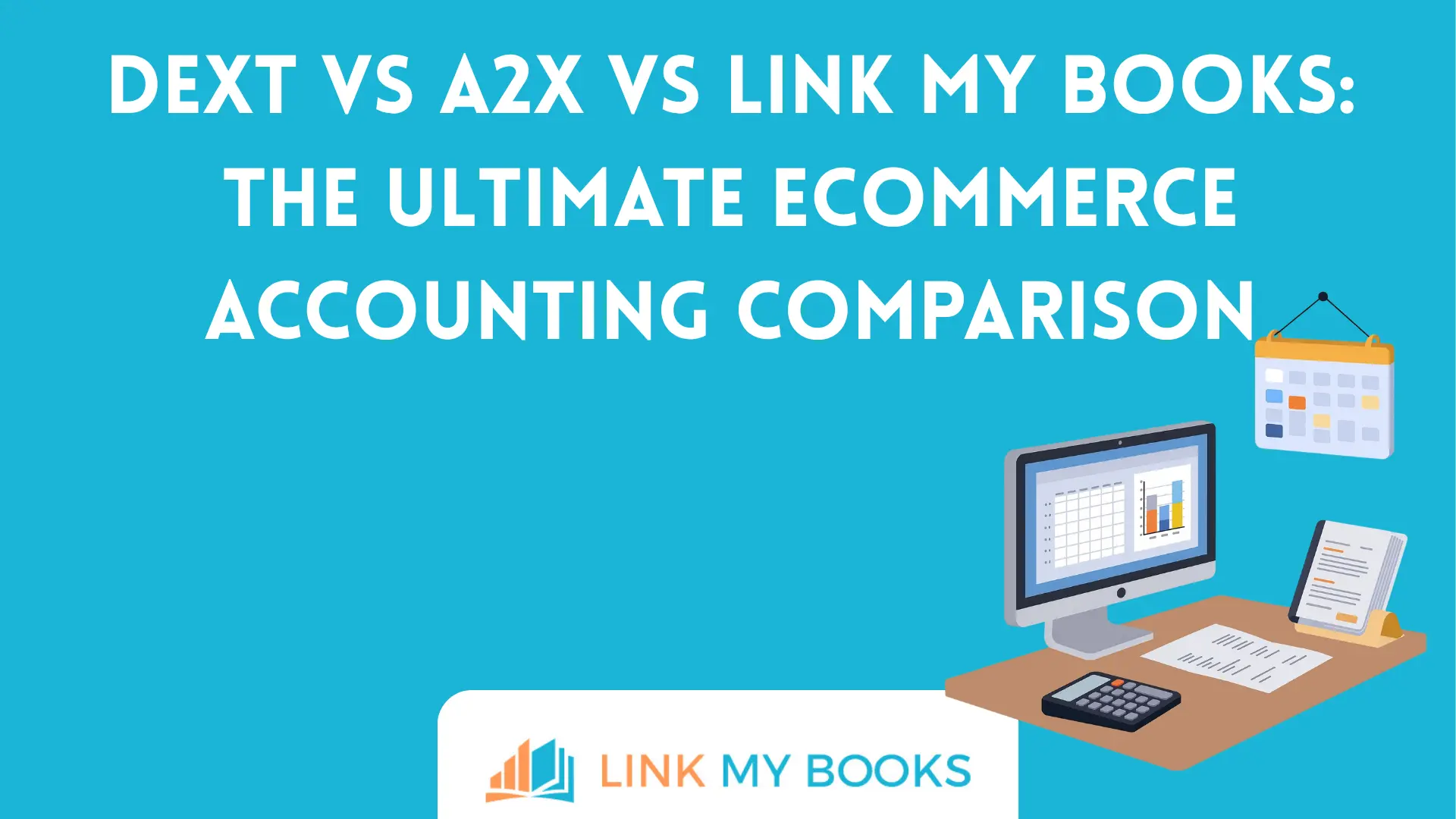 Dext vs A2X vs Link My Books: The Ultimate Ecommerce Accounting Comparison