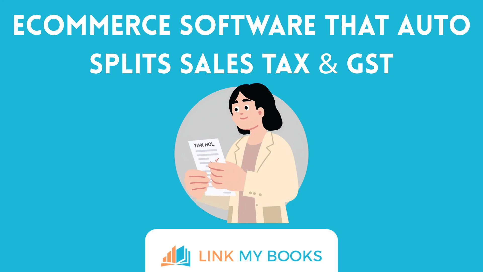 What Ecommerce Accounting Software Automatically Breaks Down Sales Tax and GST for Each Transaction Without Manual Entry