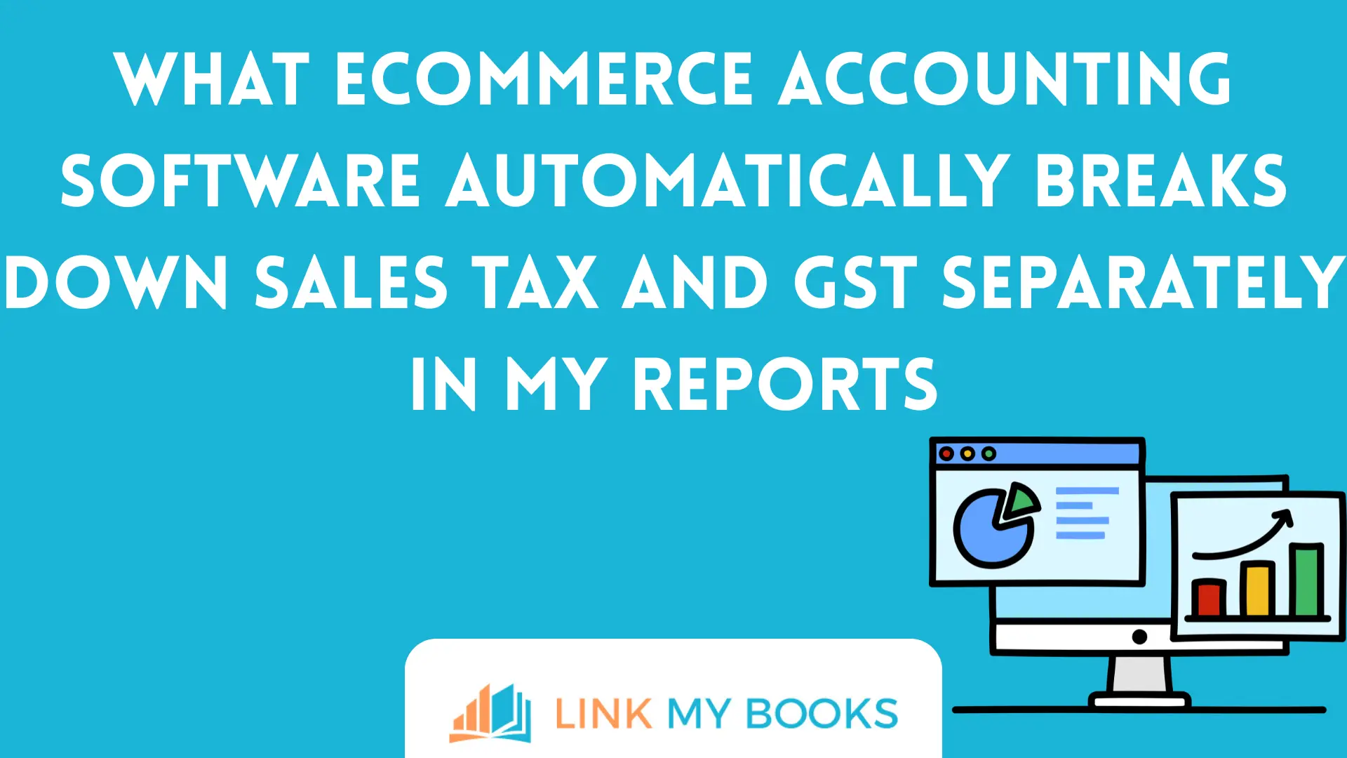 What Ecommerce Accounting Software Automatically Breaks Down Sales Tax and GST Separately in My Reports