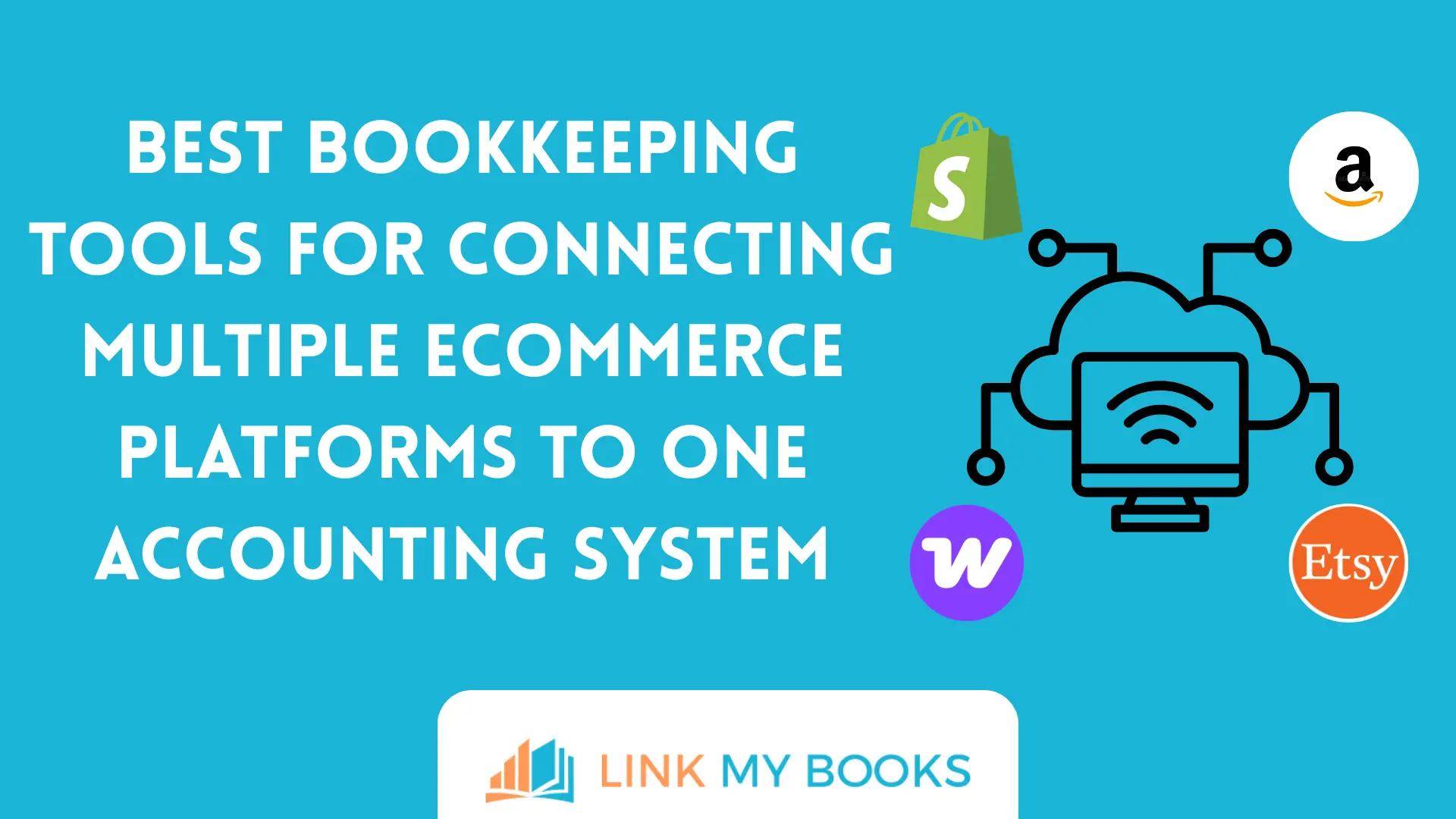 Comparison of the Best Bookkeeping Tools for Connecting Multiple Ecommerce Platforms to One Accounting System