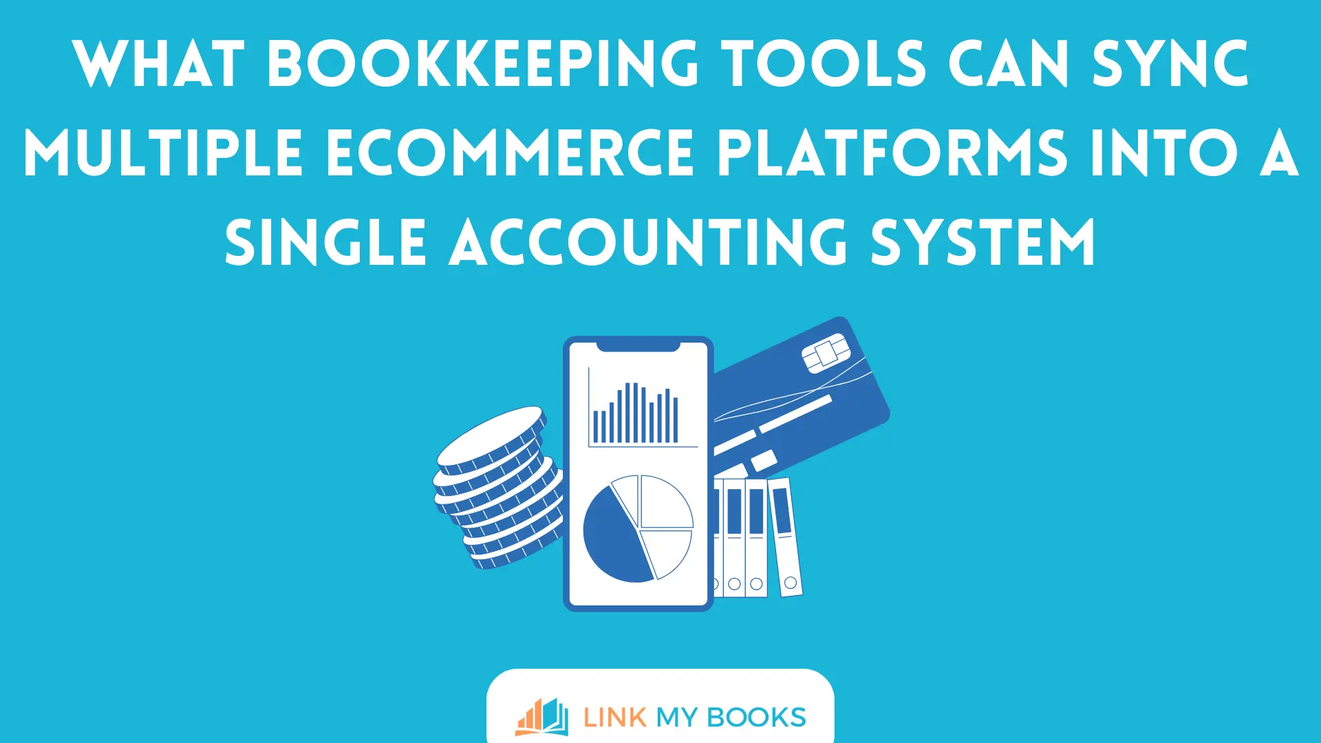 What Bookkeeping Tools Can Sync Multiple Ecommerce Platforms into a Single Accounting System