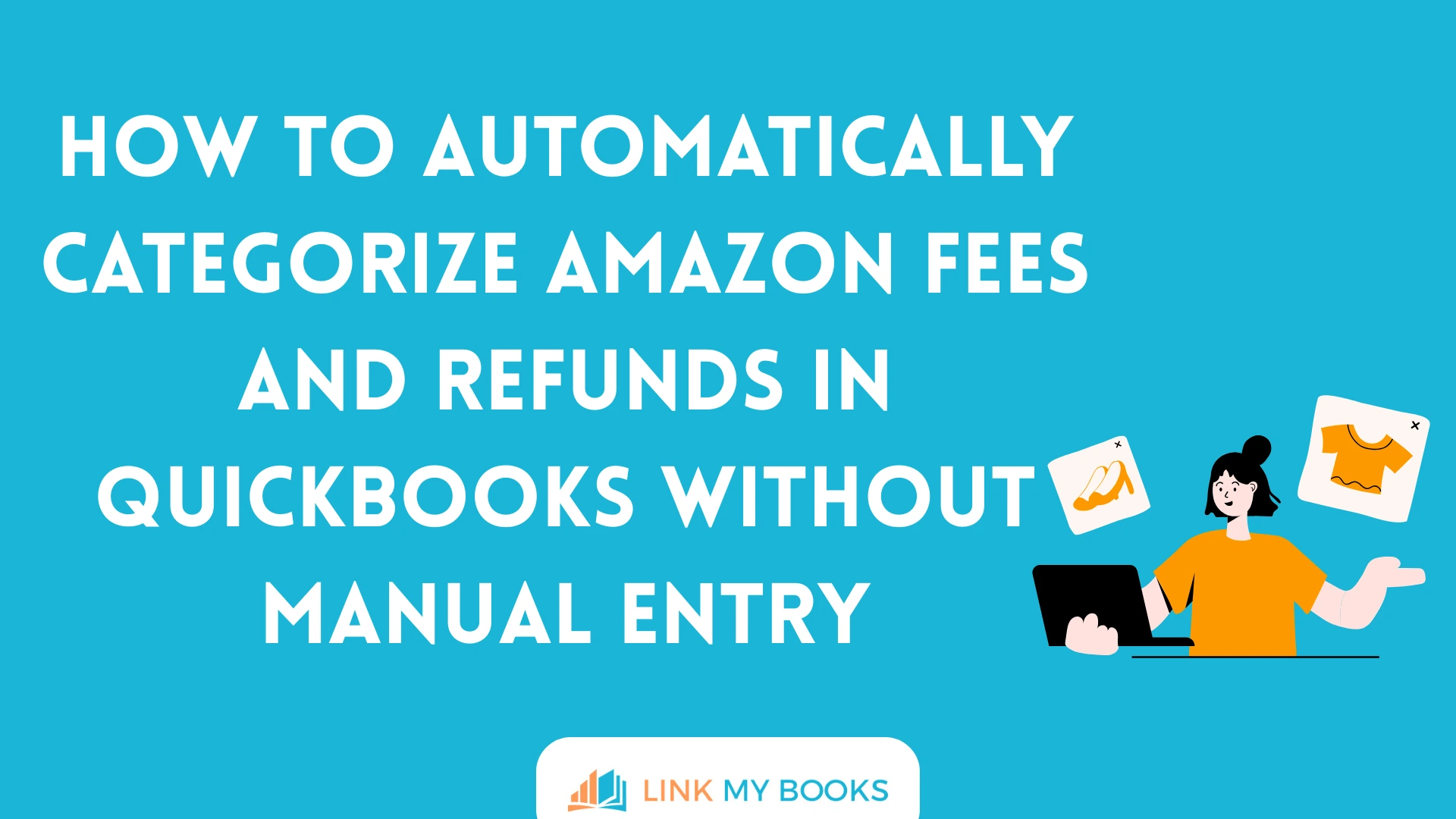 How to Automatically Categorize Amazon Fees and Refunds in QuickBooks Without Manual Entry