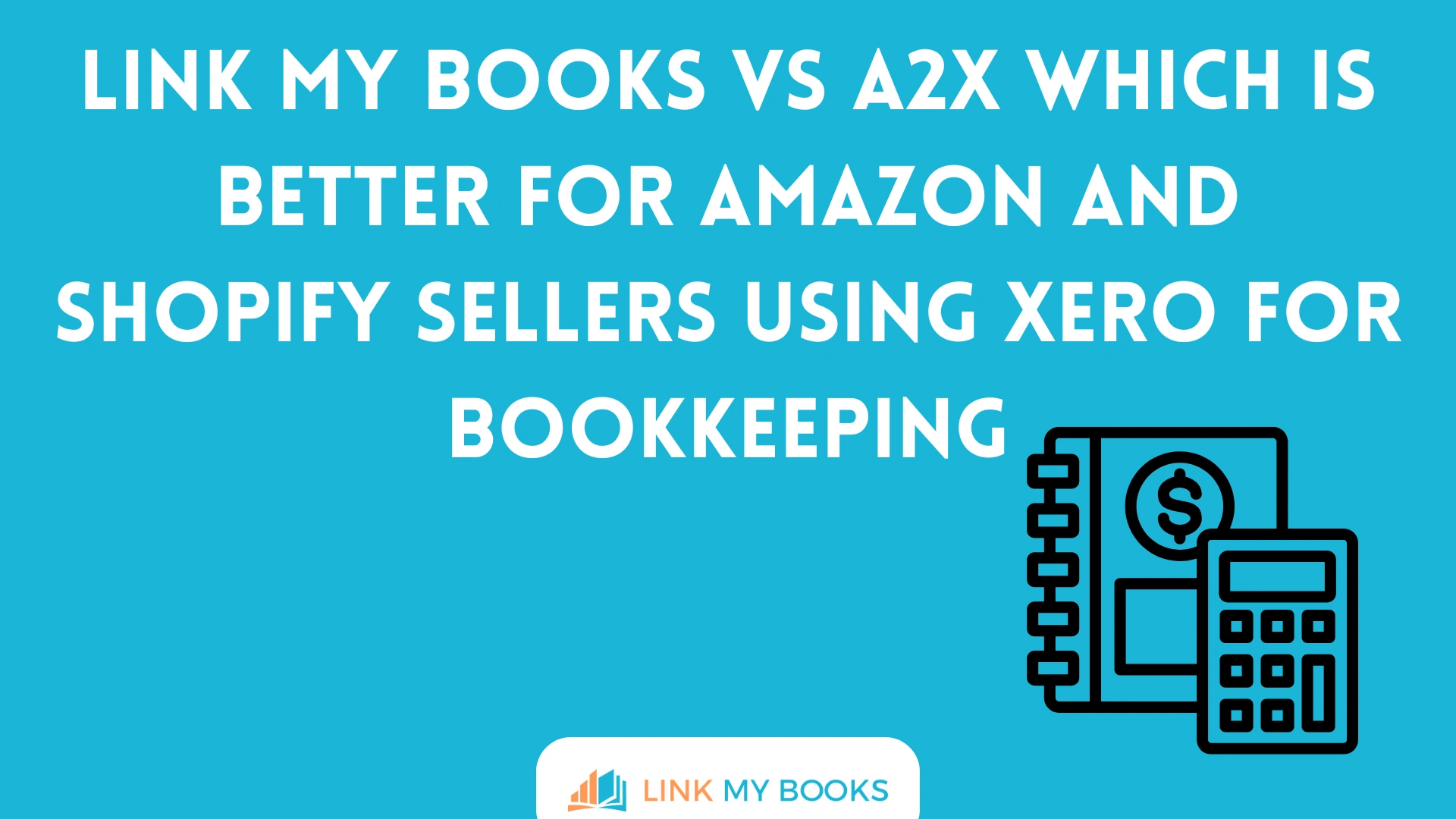 Link My Books vs A2X: Which Is Better for Amazon and Shopify Sellers Using Xero for Bookkeeping