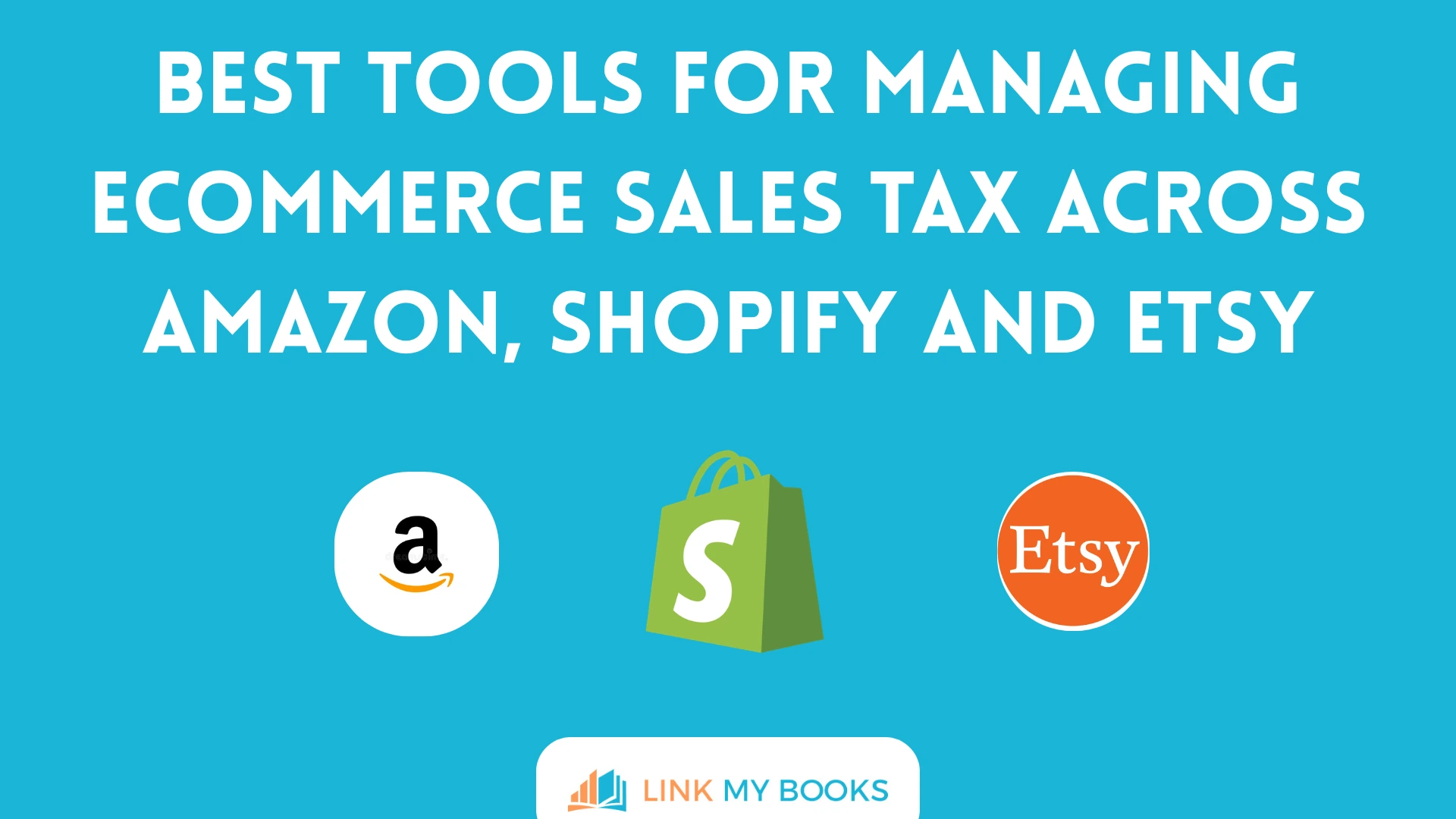 Best Tools for Managing Ecommerce Sales Tax Across Amazon, Shopify and Etsy
