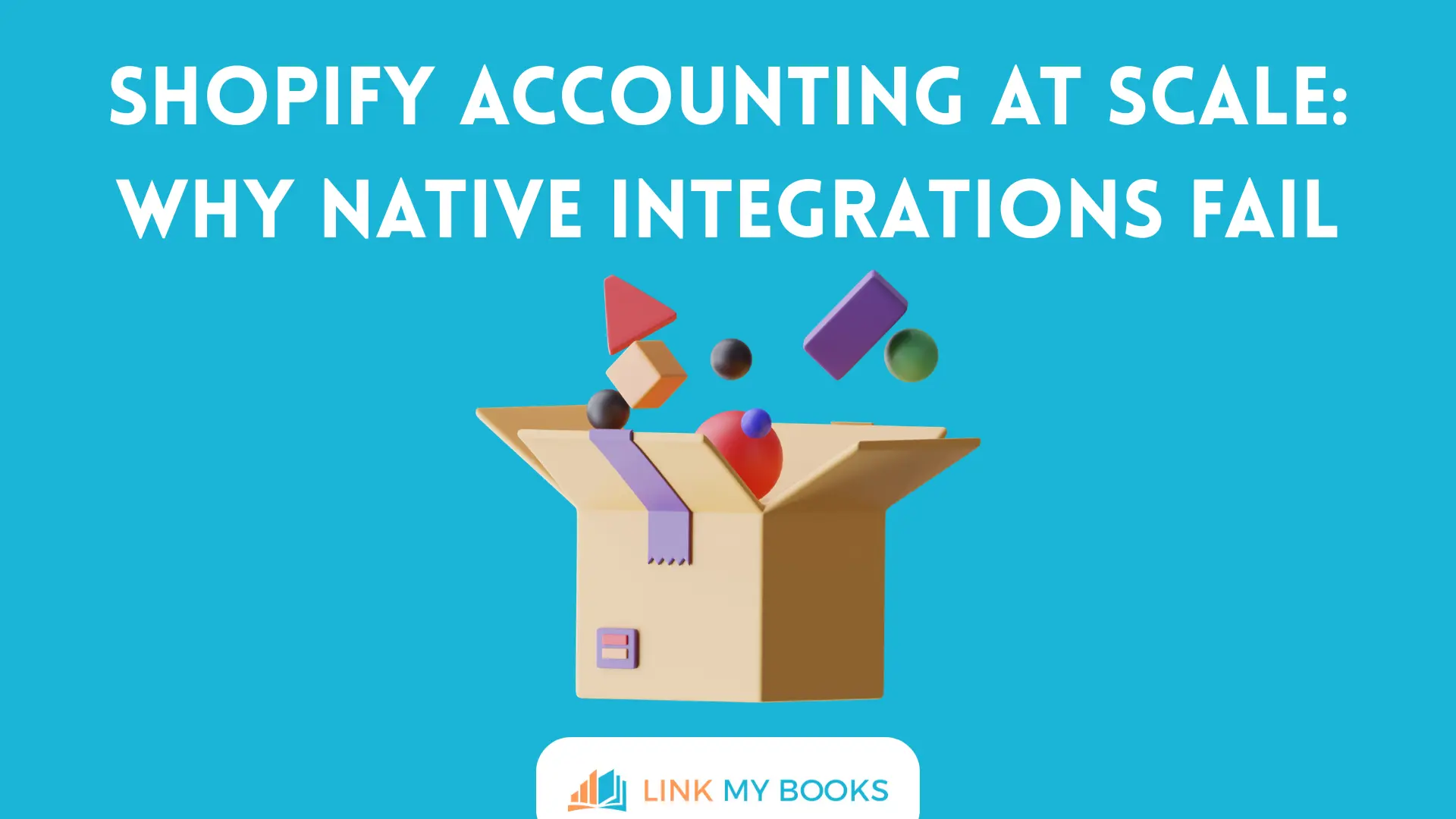 Shopify Accounting at Scale: Why Native Integrations Fail