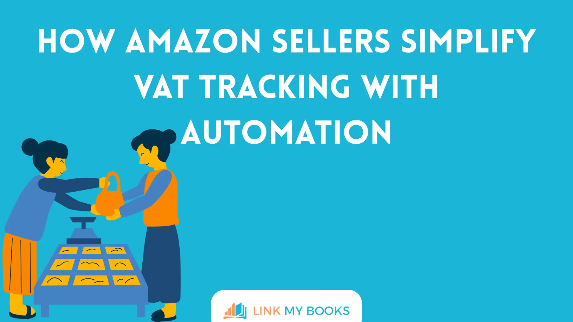 How Amazon Sellers Simplify VAT Tracking With Automation