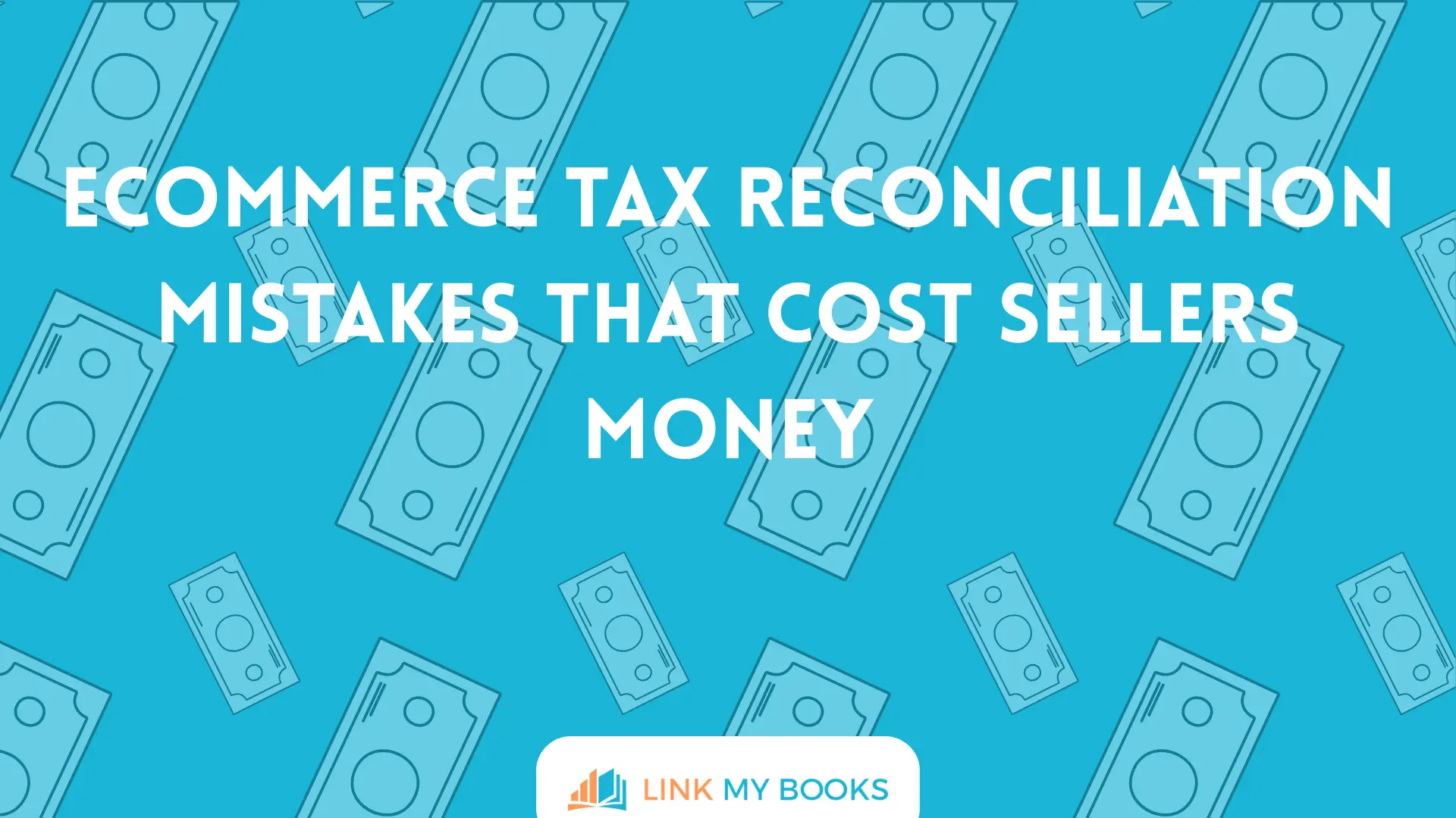 Ecommerce Tax Reconciliation Mistakes That Cost Sellers Money