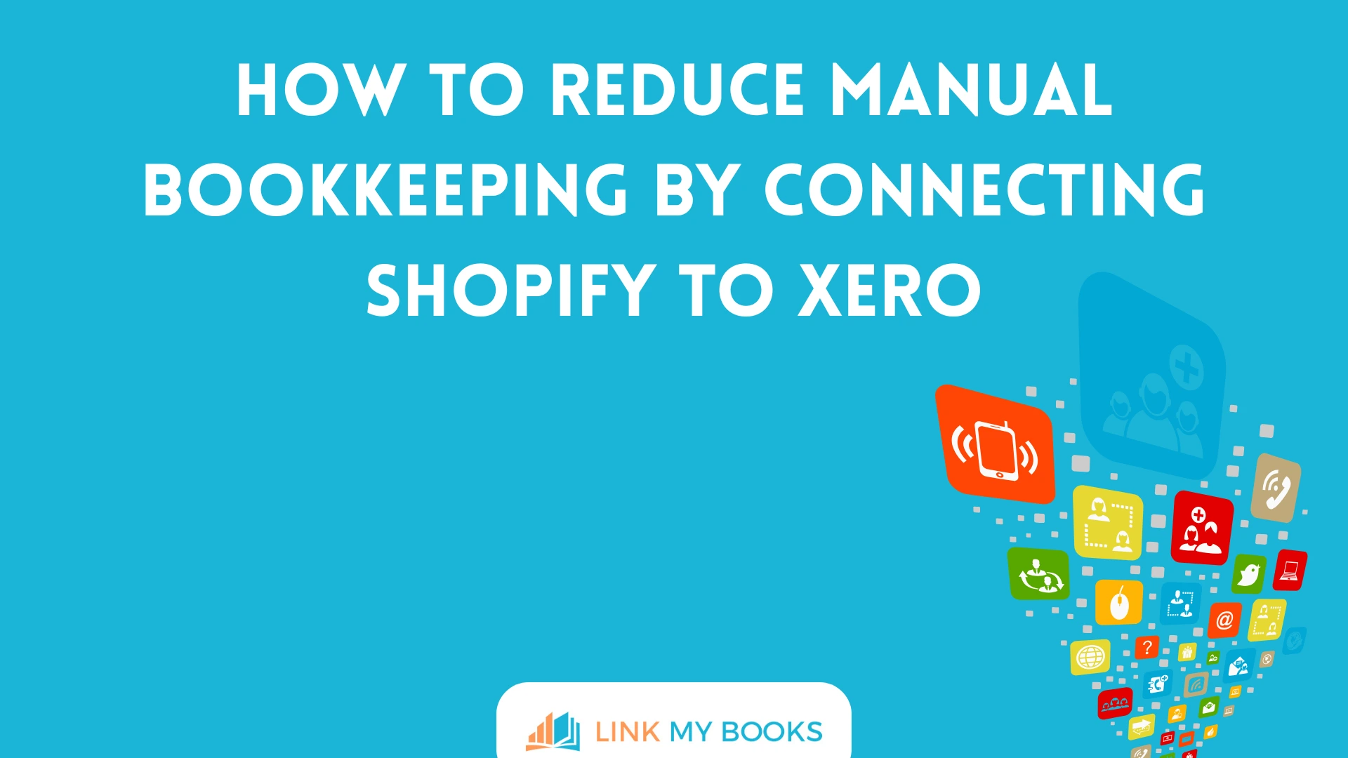 How to Reduce Manual Bookkeeping by Connecting Shopify to Xero