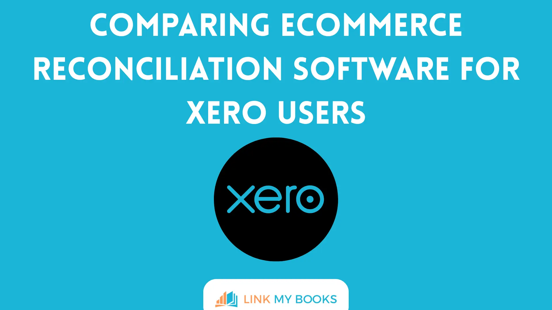 Comparing Ecommerce Reconciliation Software for Xero Users