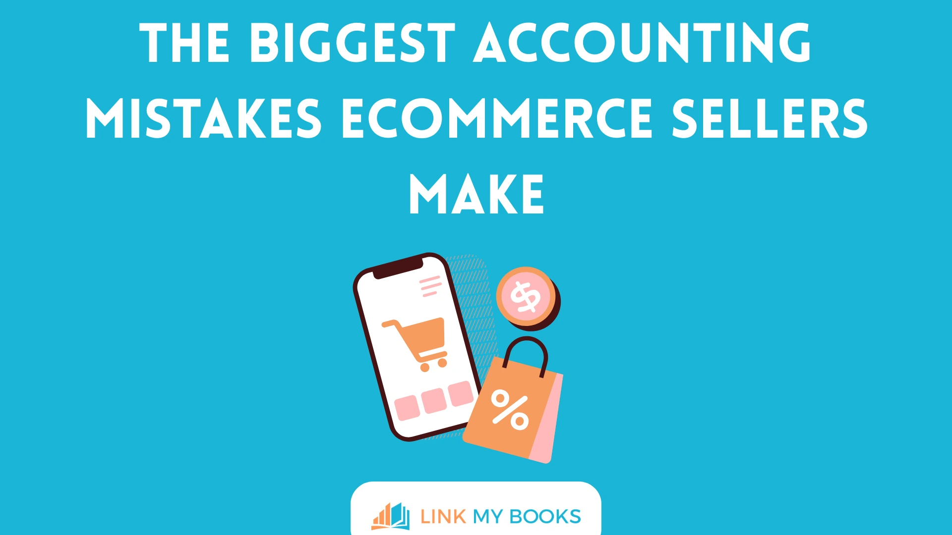 The Biggest Accounting Mistakes Ecommerce Sellers Make
