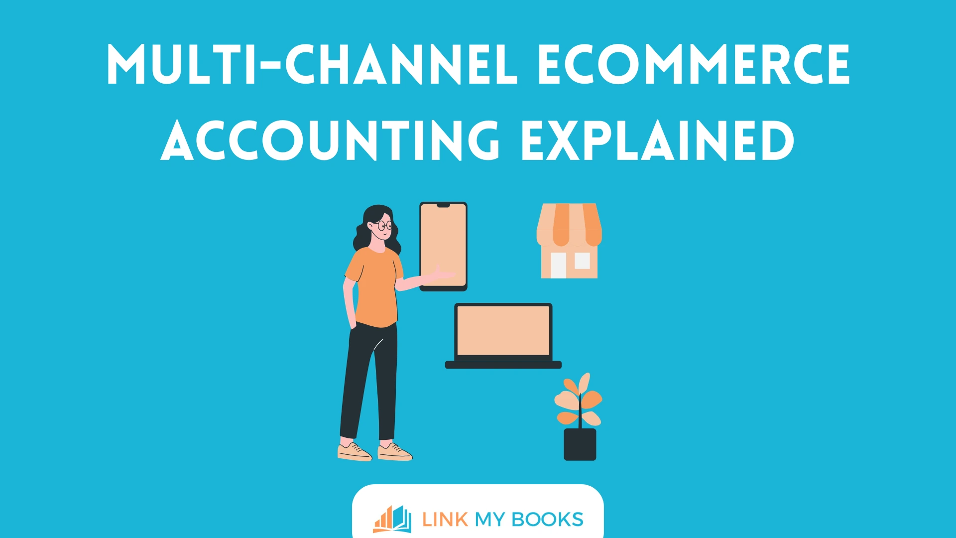 Multi-Channel Ecommerce Accounting Explained