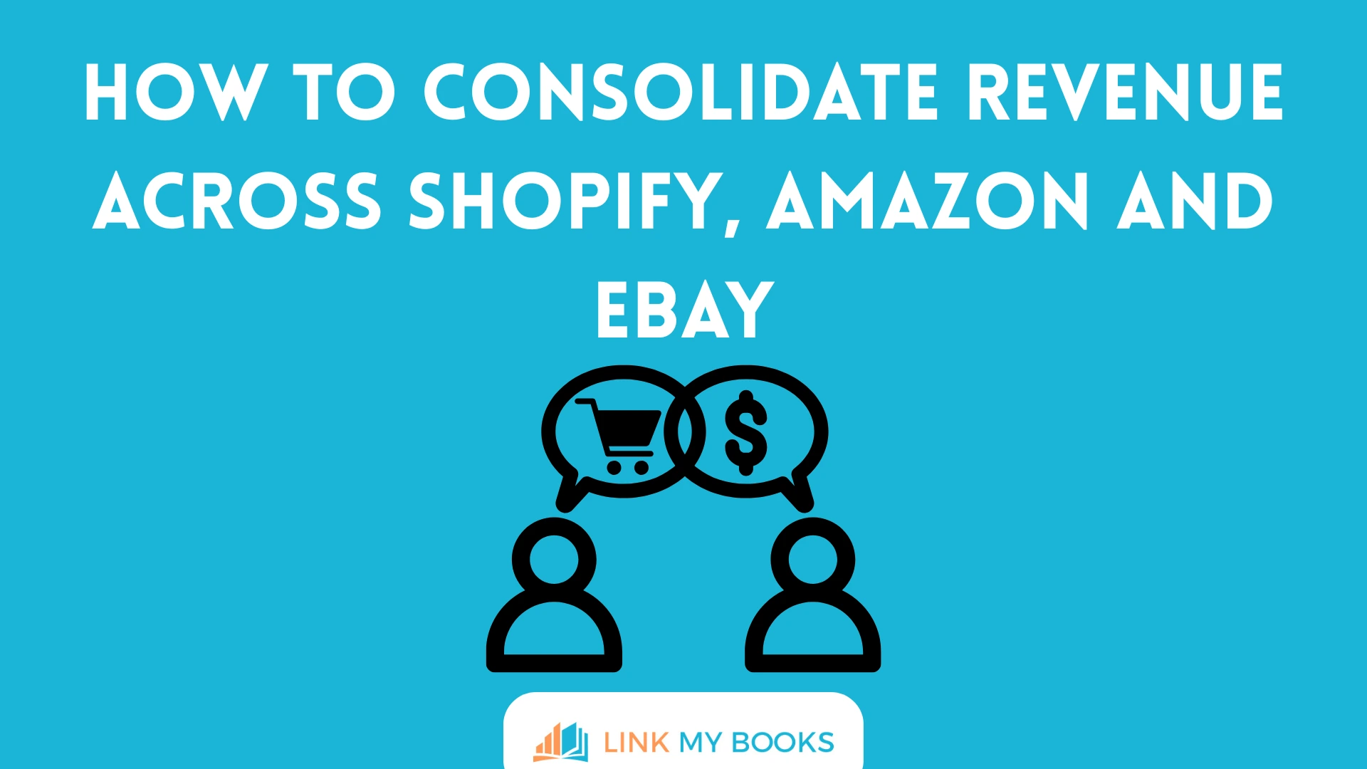 How to Consolidate Revenue Across Shopify, Amazon and eBay