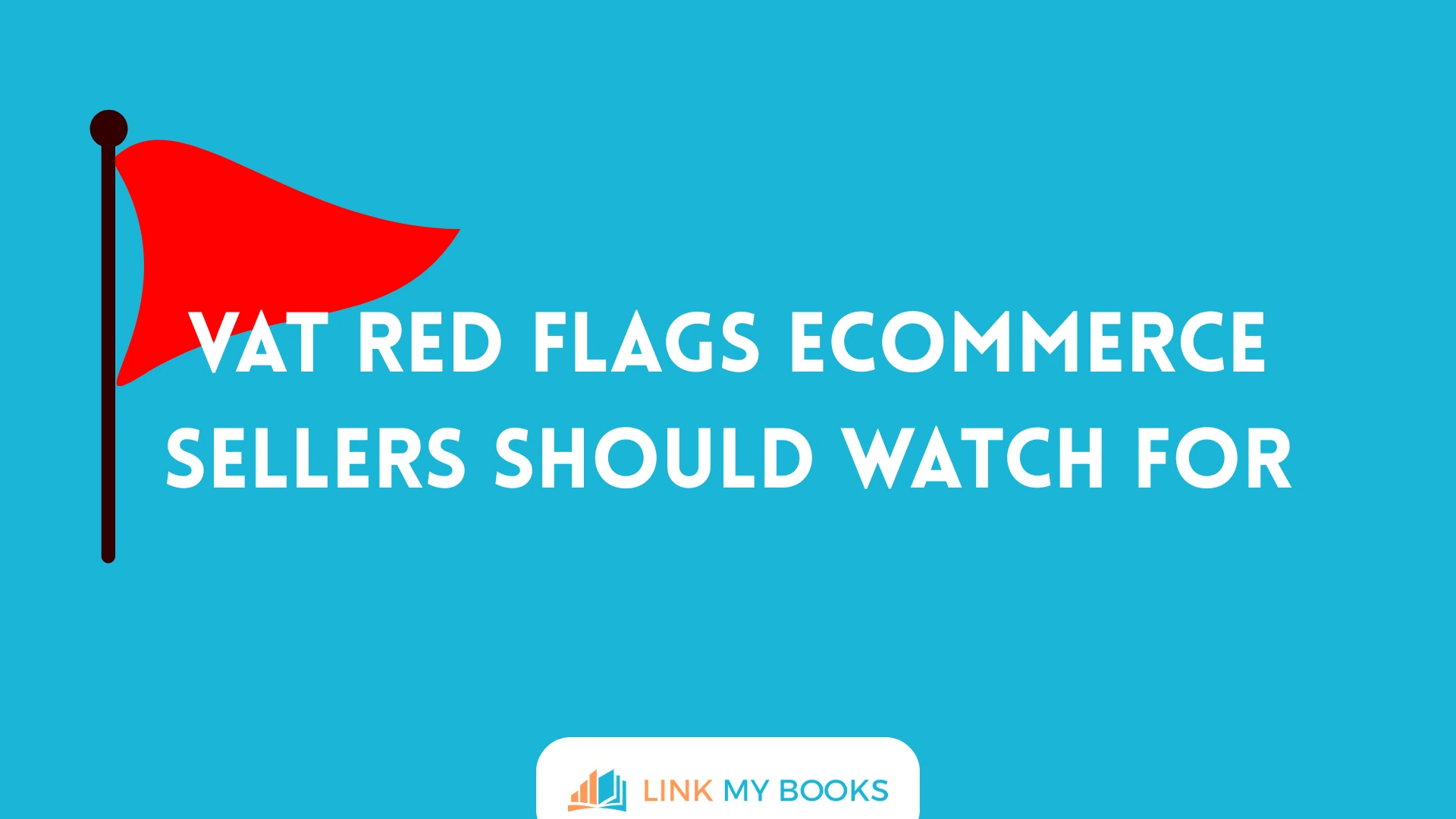 VAT Red Flags Ecommerce Sellers Should Watch For