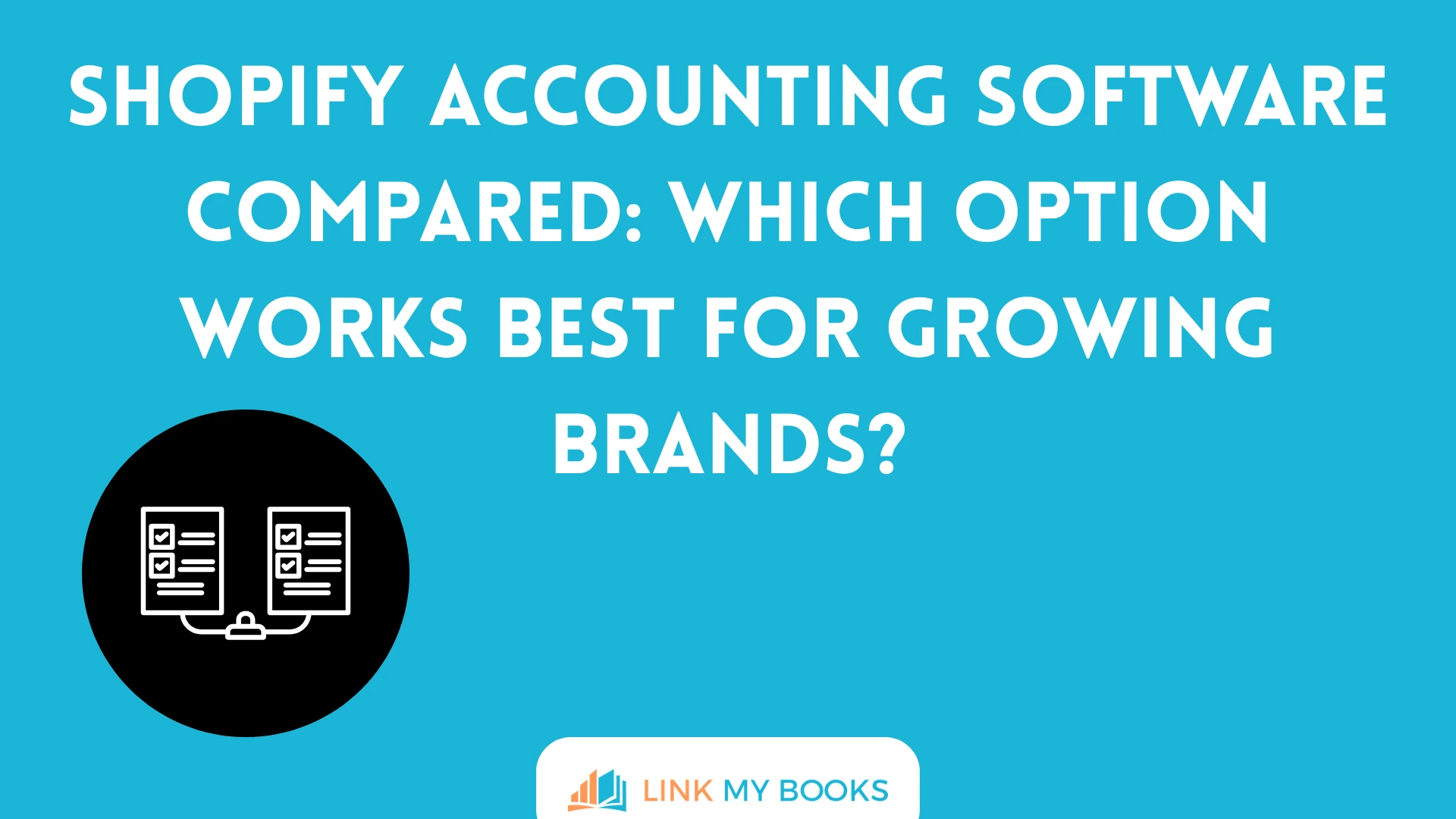 Shopify Accounting Software Compared: Which Option Works Best for Growing Brands?