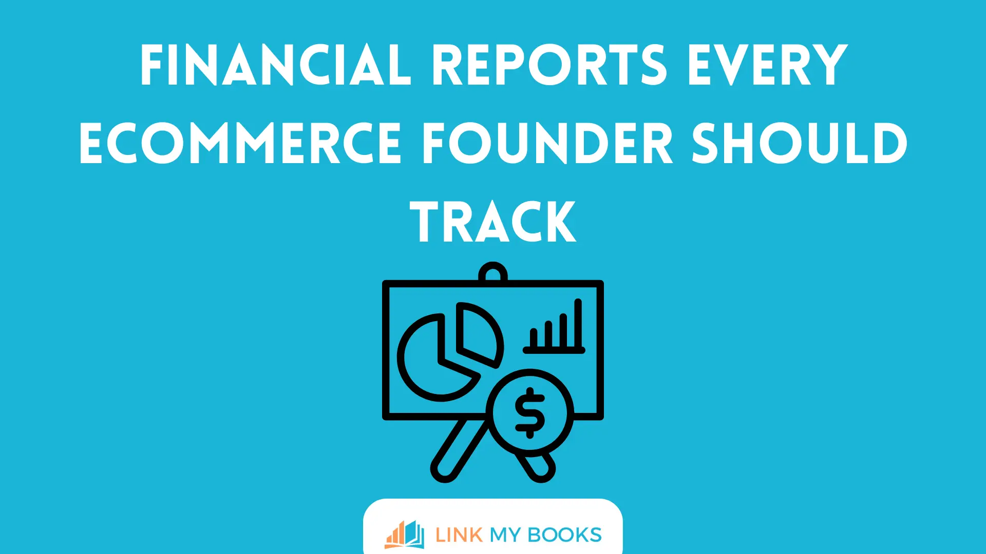 Financial Reports Every Ecommerce Founder Should Track