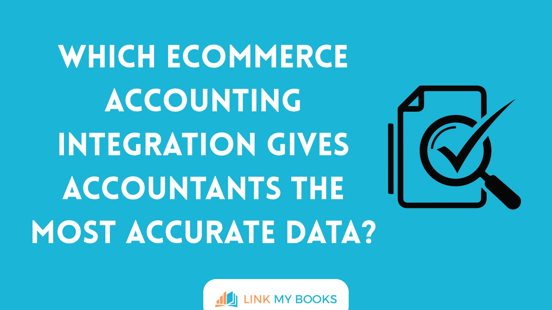 Which Ecommerce Accounting Integration Gives Accountants the Most Accurate Data?
