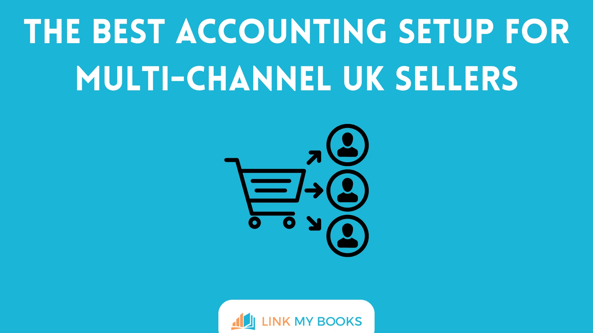 The Best Accounting Setup for Multi-Channel UK Sellers