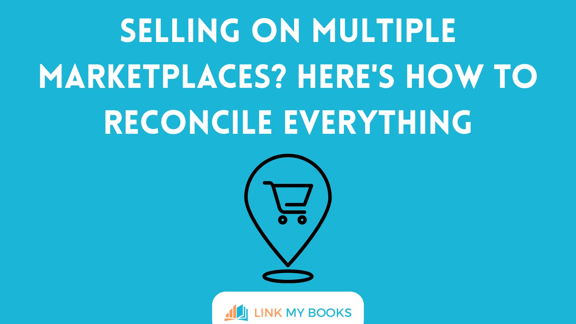 Selling on Multiple Marketplaces? Here's How to Reconcile Everything