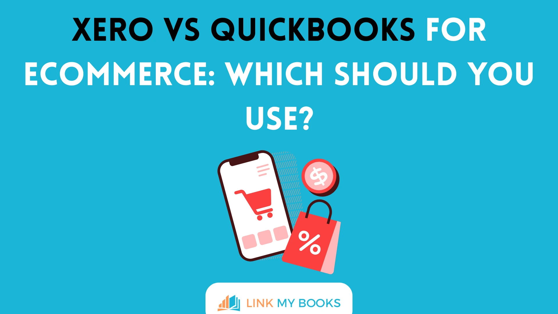 Xero vs QuickBooks for Ecommerce: Which Should You Use?