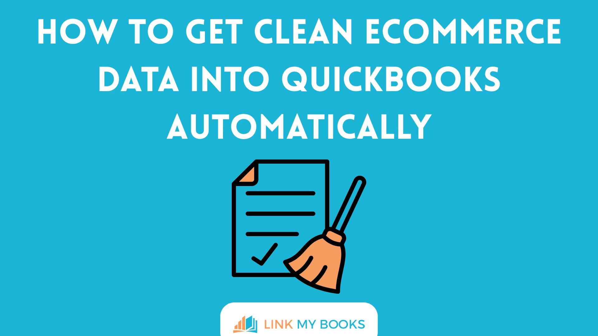 How to Get Clean Ecommerce Data into QuickBooks Automatically