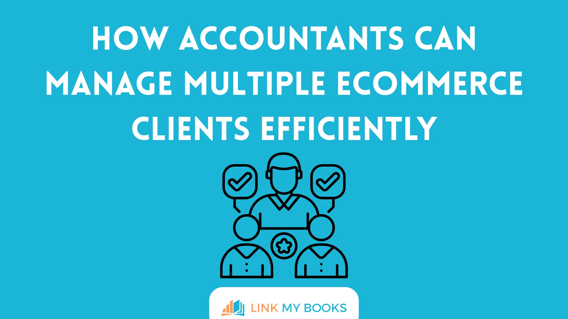 How Accountants Can Manage Multiple Ecommerce Clients Efficiently