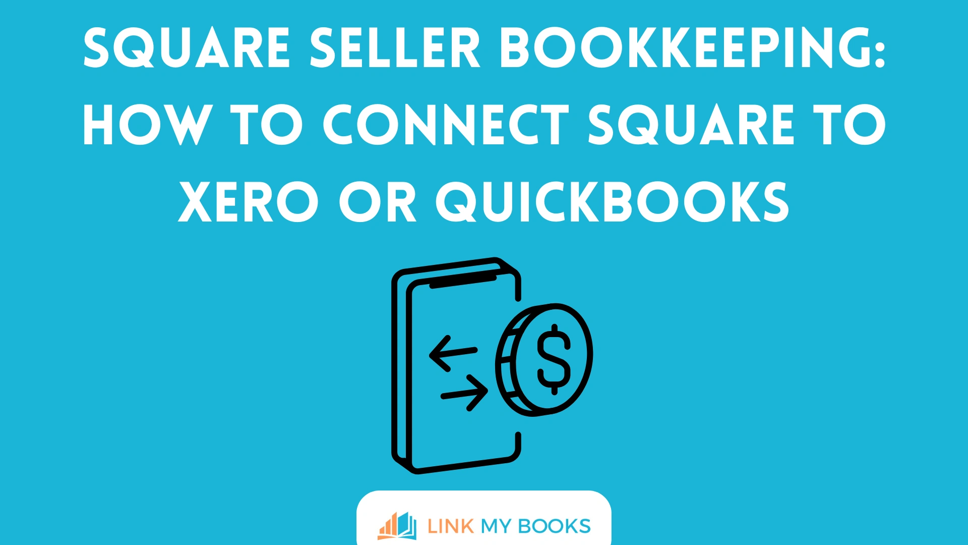 Square Seller Bookkeeping: How to Connect Square to Xero or QuickBooks