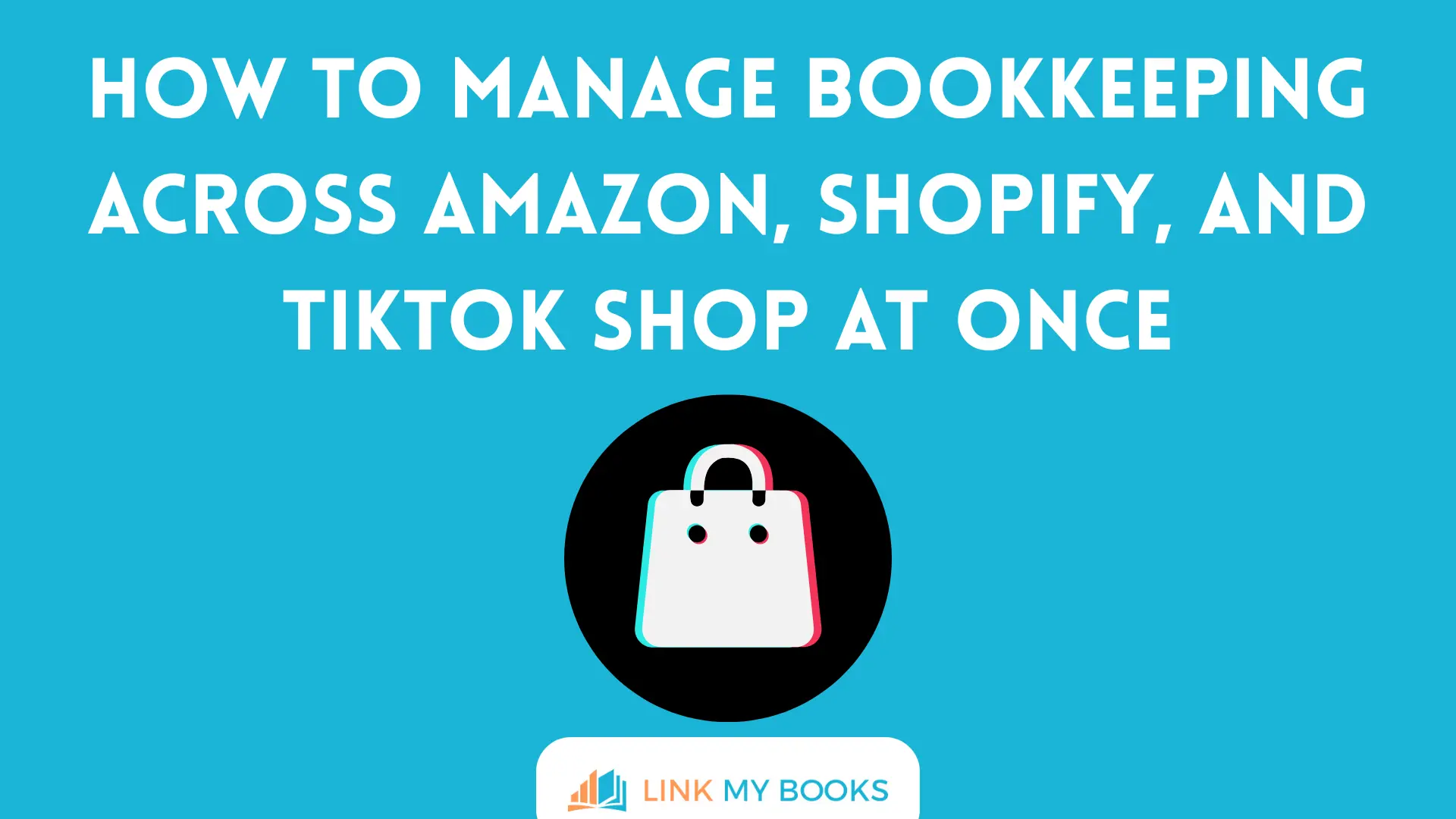 How to Manage Bookkeeping Across Amazon, Shopify, and TikTok Shop at Once