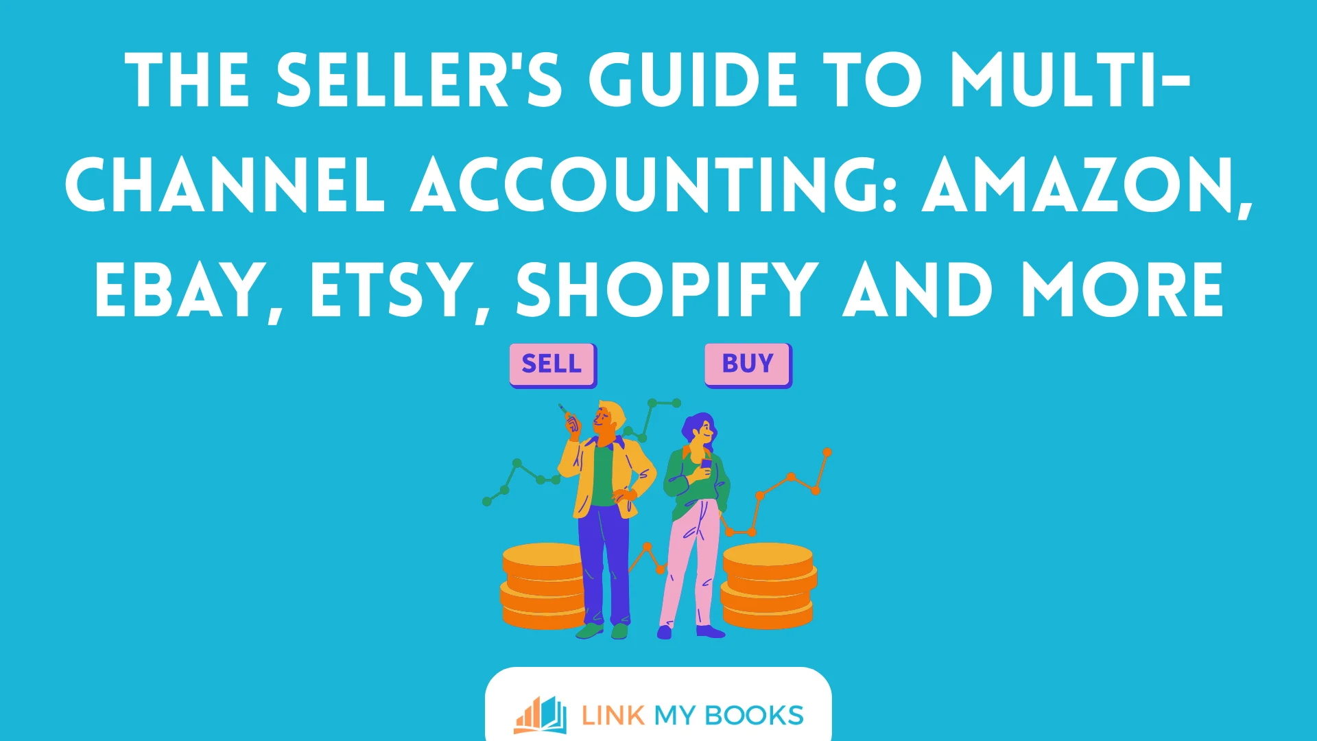 The Seller's Guide to Multi-Channel Accounting: Amazon, eBay, Etsy, Shopify and More