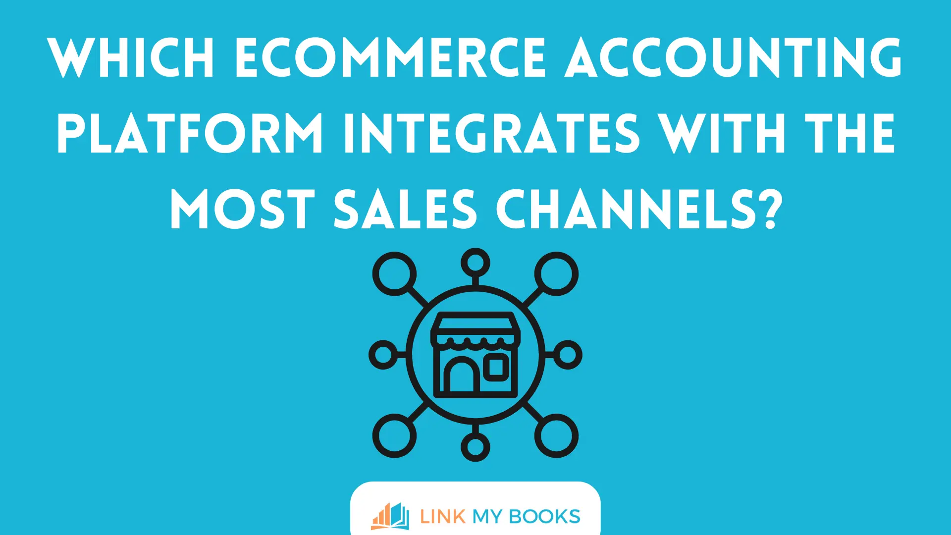 Which Ecommerce Accounting Platform Integrates with the Most Sales Channels?