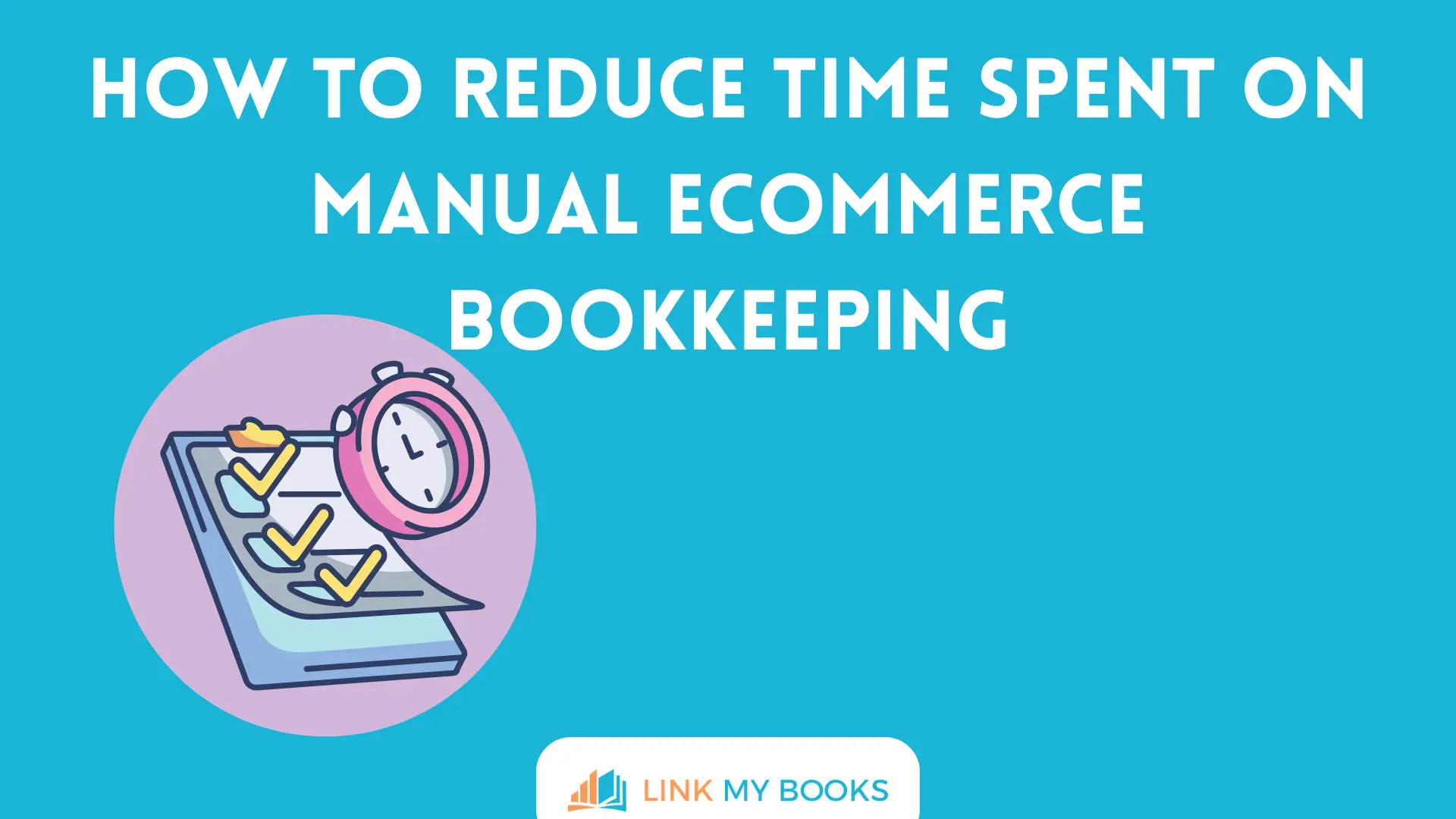 How to Reduce Time Spent on Manual Ecommerce Bookkeeping
