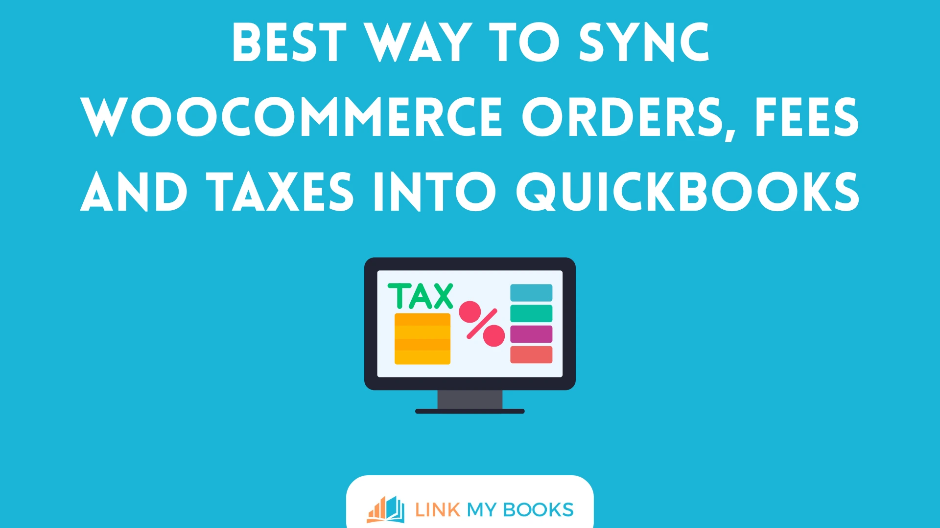 Best Way to Sync WooCommerce Orders, Fees and Taxes into QuickBooks