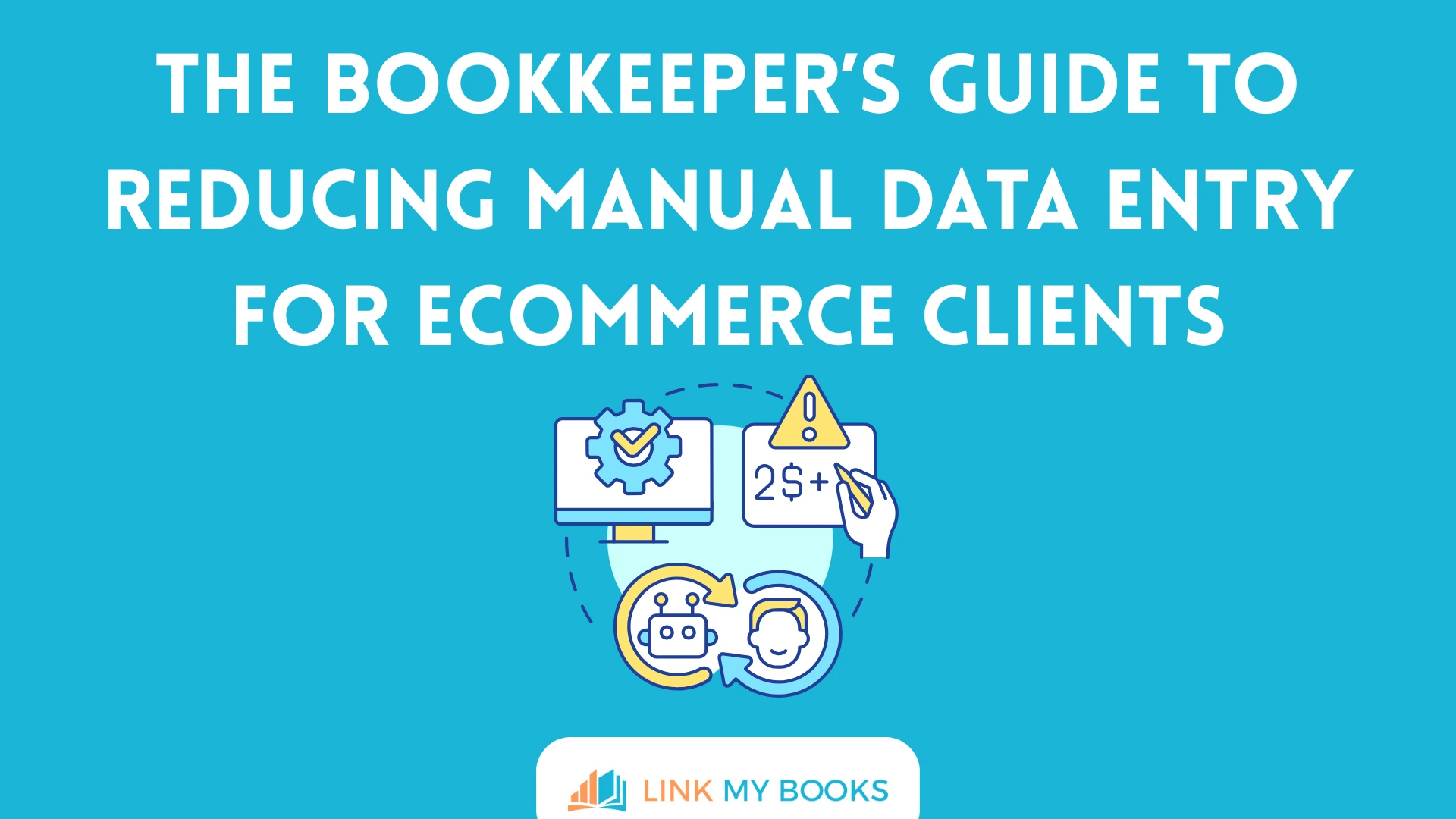 The Bookkeeper’s Guide to Reducing Manual Data Entry for Ecommerce Clients