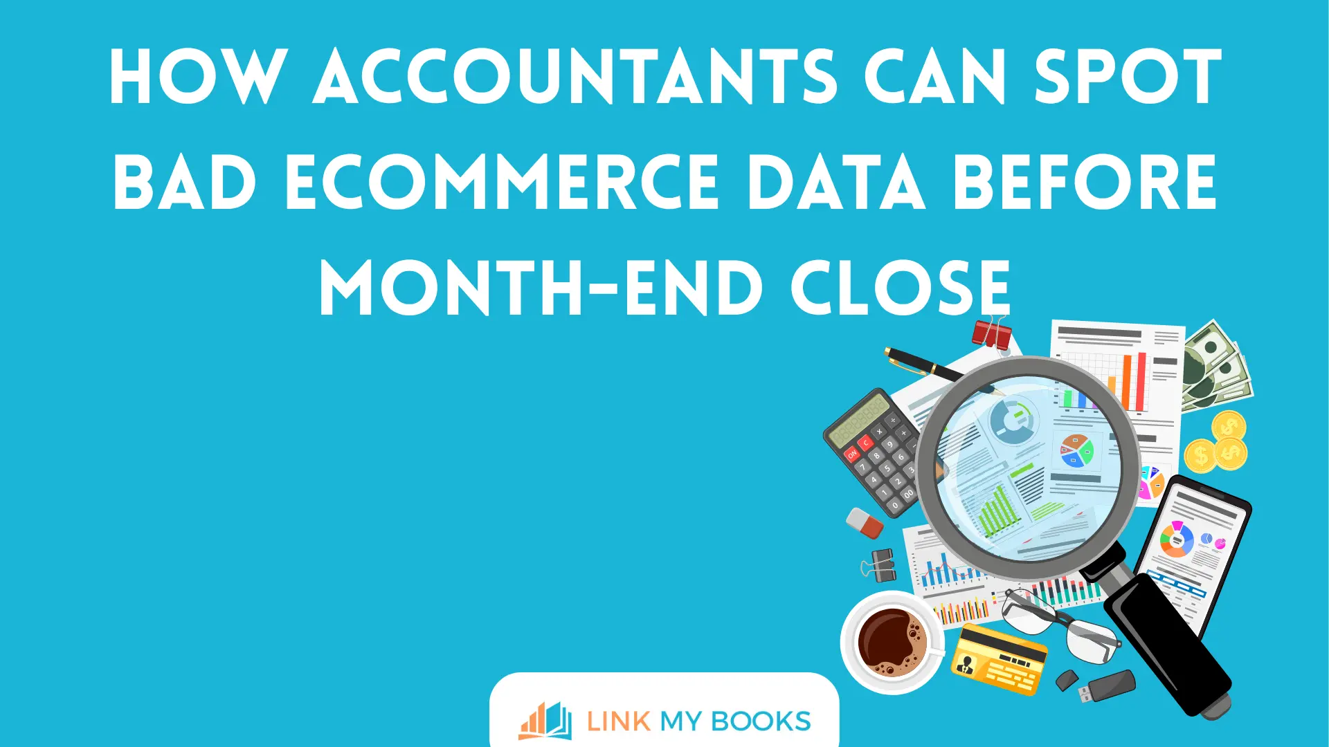 How Accountants Can Spot Bad Ecommerce Data Before Month-End Close