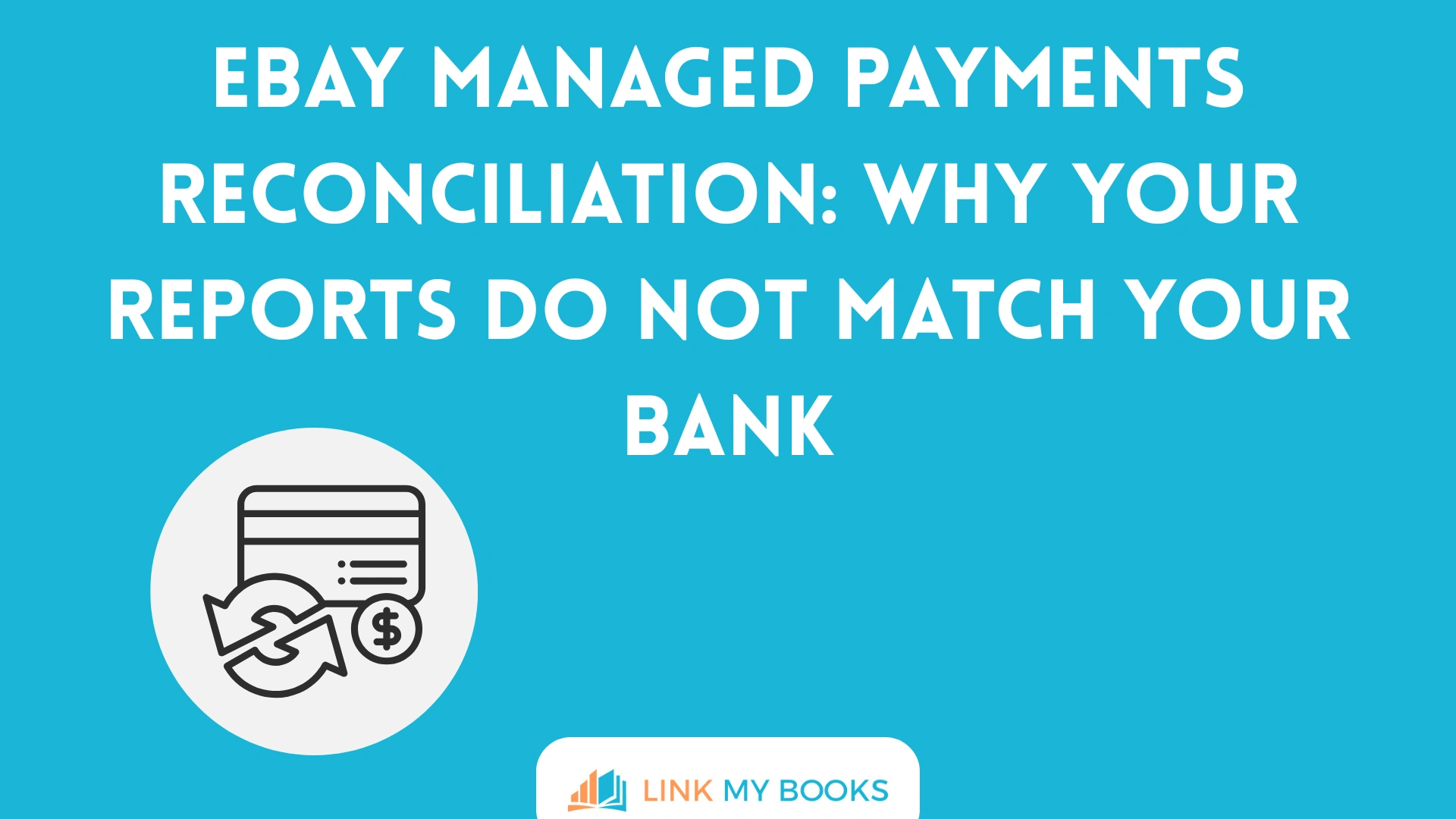 eBay Managed Payments Reconciliation: Why Your Reports Do Not Match Your Bank