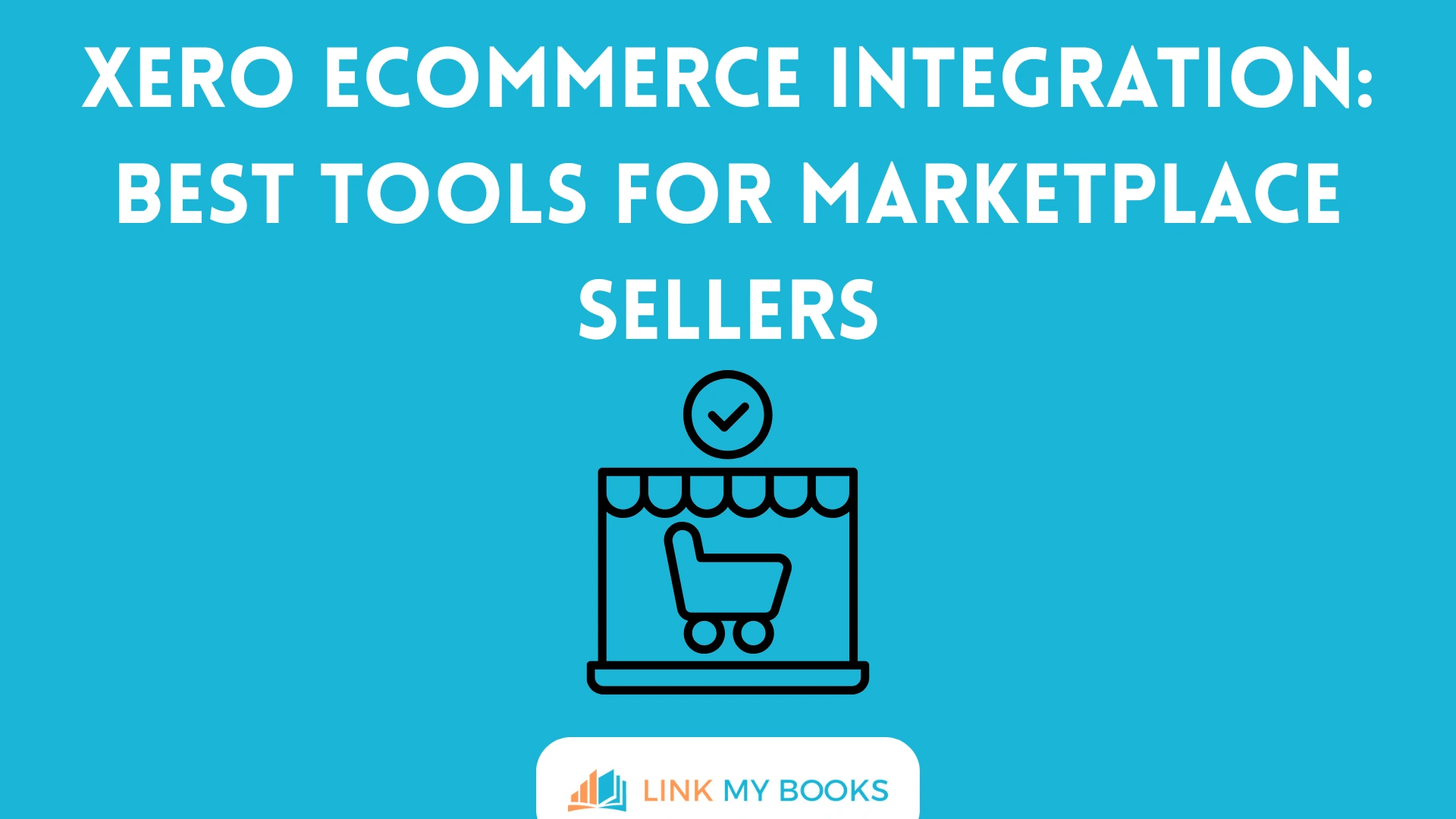 Xero Ecommerce Integration: Best Tools for Marketplace Sellers