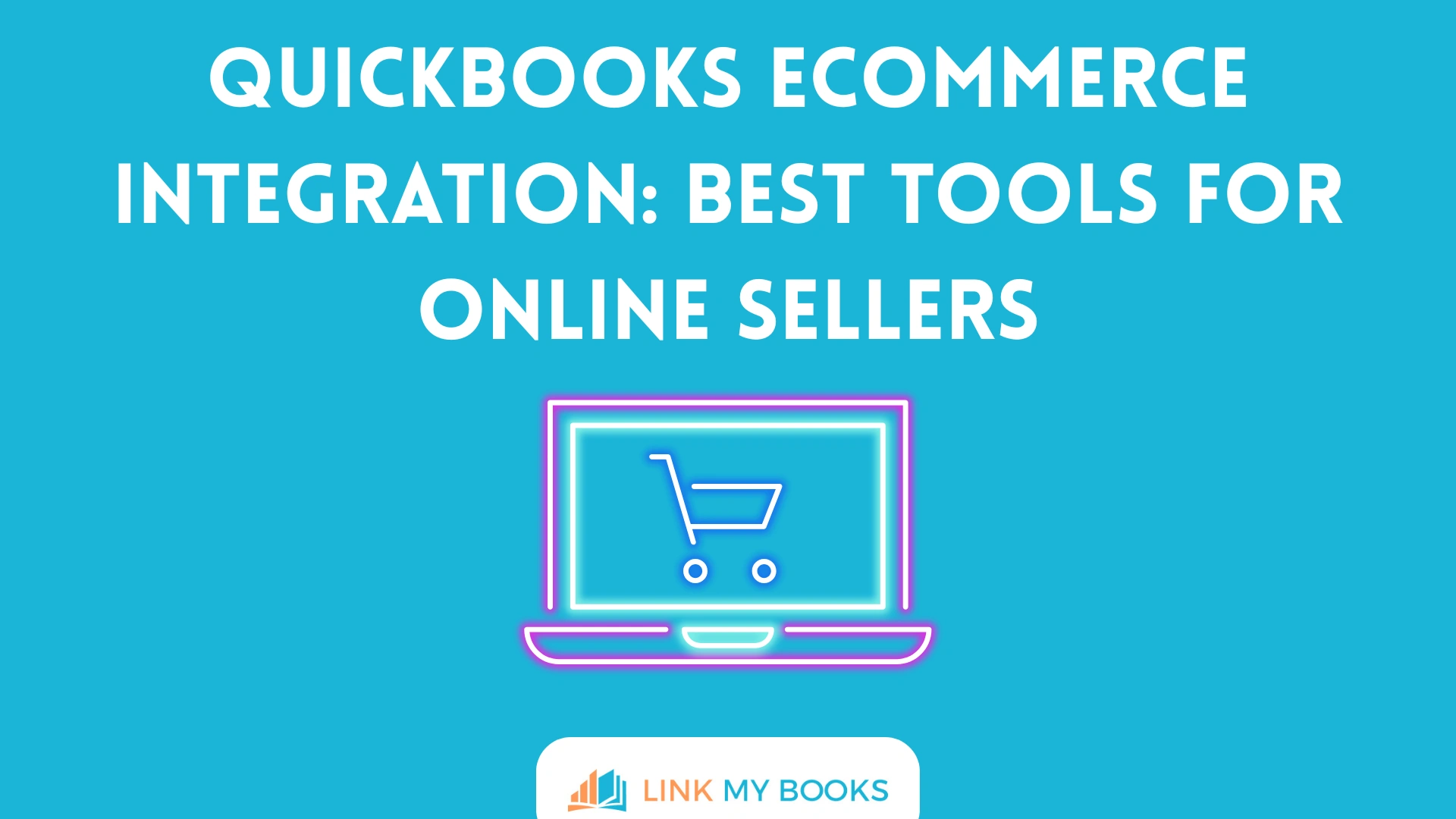 QuickBooks Ecommerce Integration: Best Tools for Online Sellers