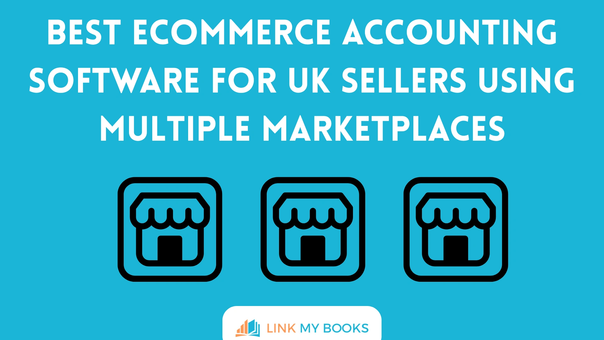Best Ecommerce Accounting Software for UK Sellers Using Multiple Marketplaces