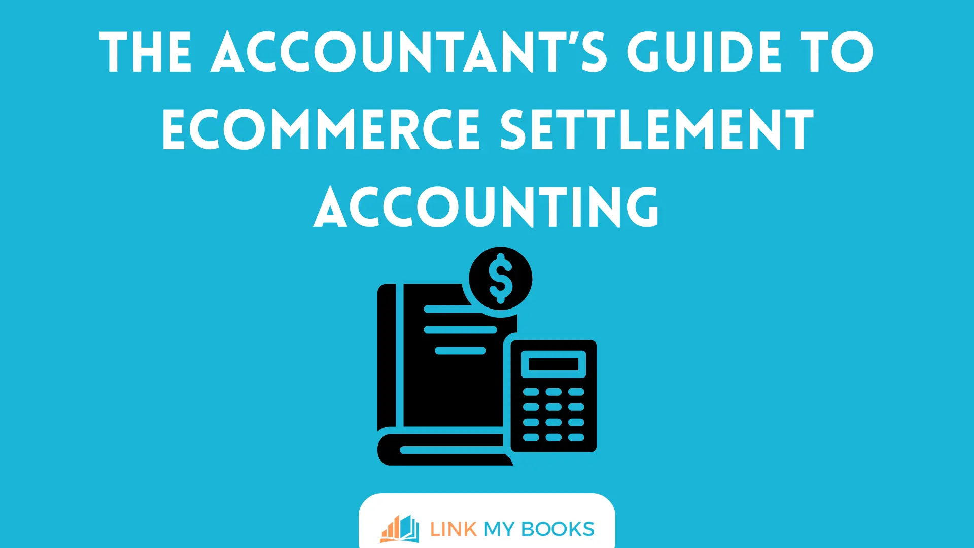 The Accountant’s Guide to Ecommerce Settlement Accounting