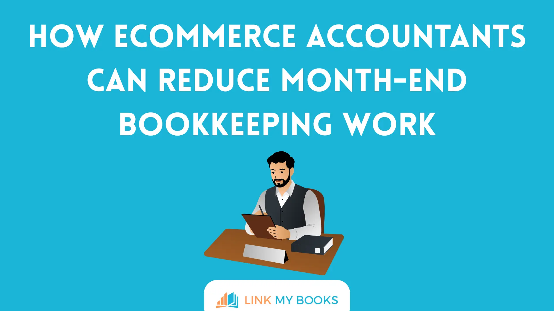 How Ecommerce Accountants Can Reduce Month-End Bookkeeping Work