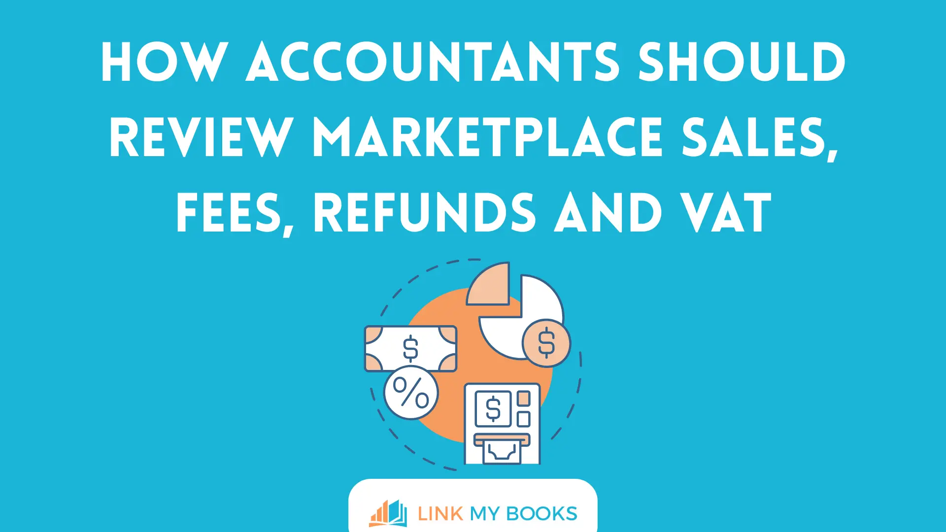How Accountants Should Review Marketplace Sales, Fees, Refunds and VAT