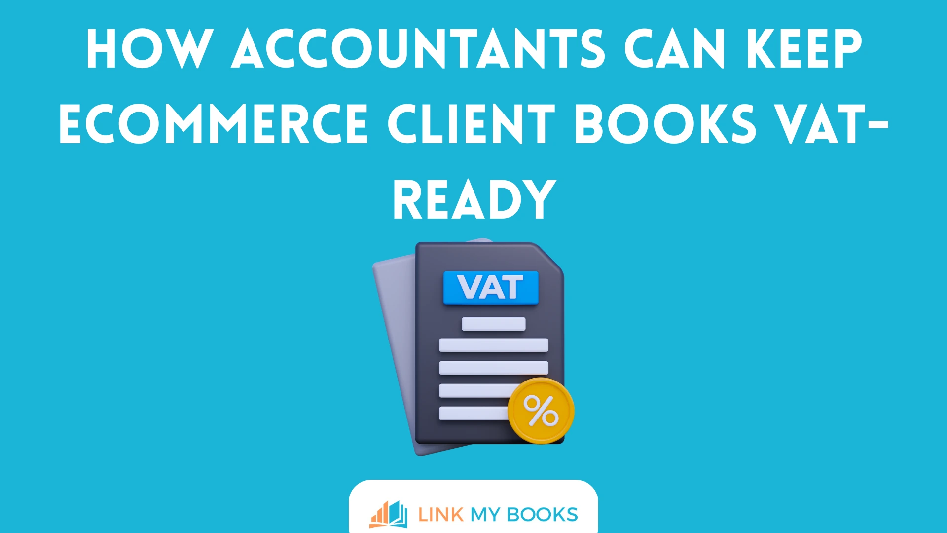 How Accountants Can Keep Ecommerce Client Books VAT-Ready