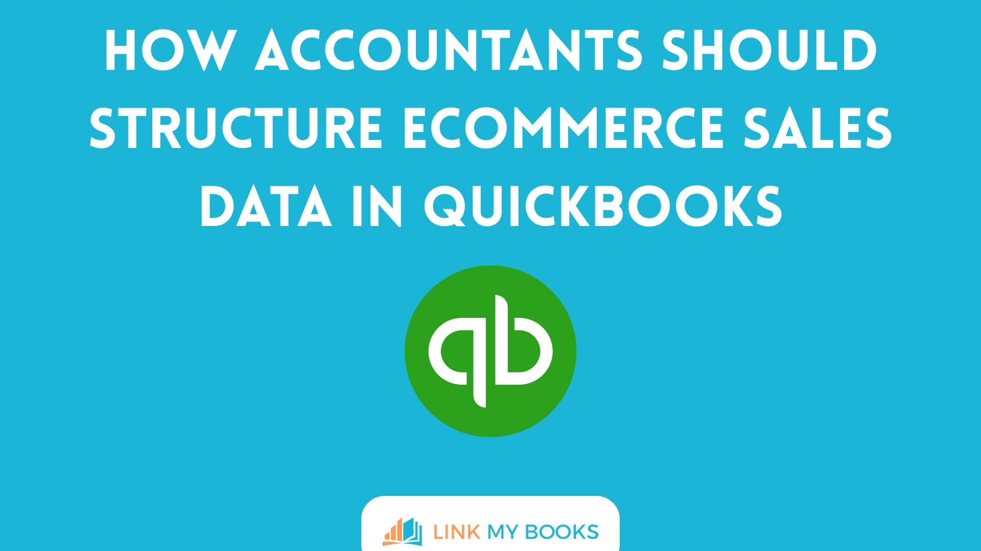 How Accountants Should Structure Ecommerce Sales Data in QuickBooks
