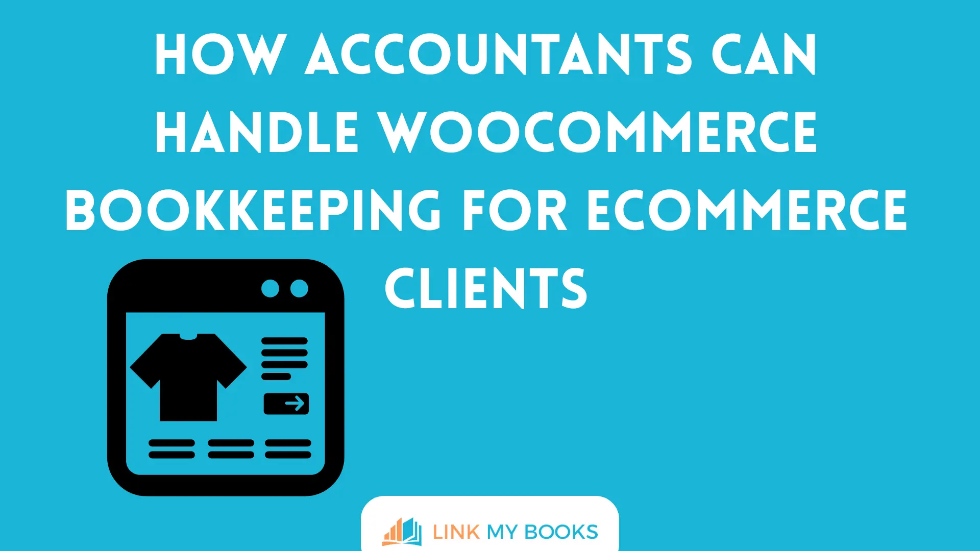 How Accountants Can Handle WooCommerce Bookkeeping for Ecommerce Clients