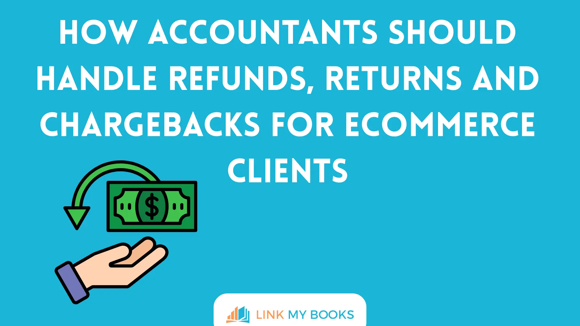 How Accountants Should Handle Refunds, Returns and Chargebacks for Ecommerce Clients