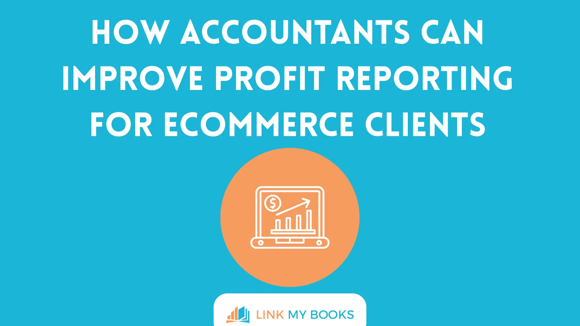 How Accountants Can Improve Profit Reporting for Ecommerce Clients