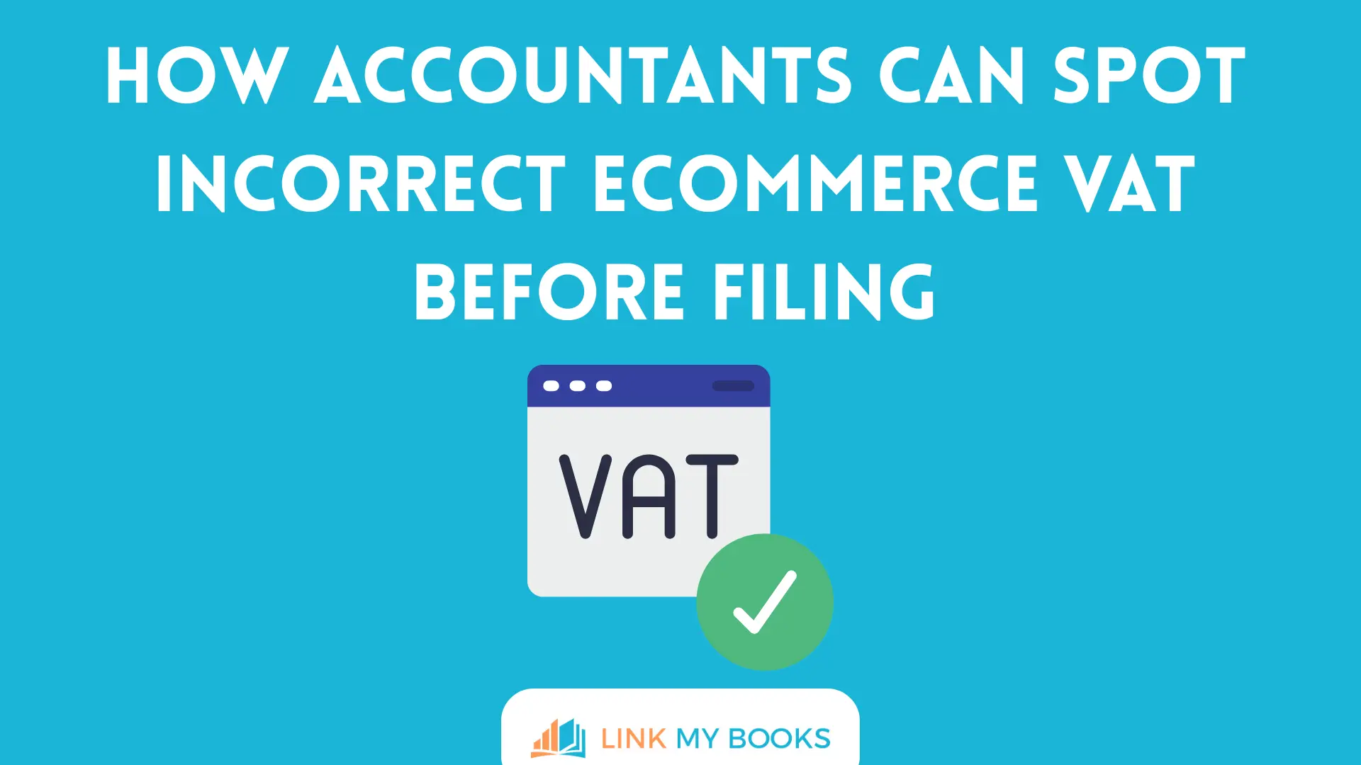 How Accountants Can Spot Incorrect Ecommerce VAT Before Filing
