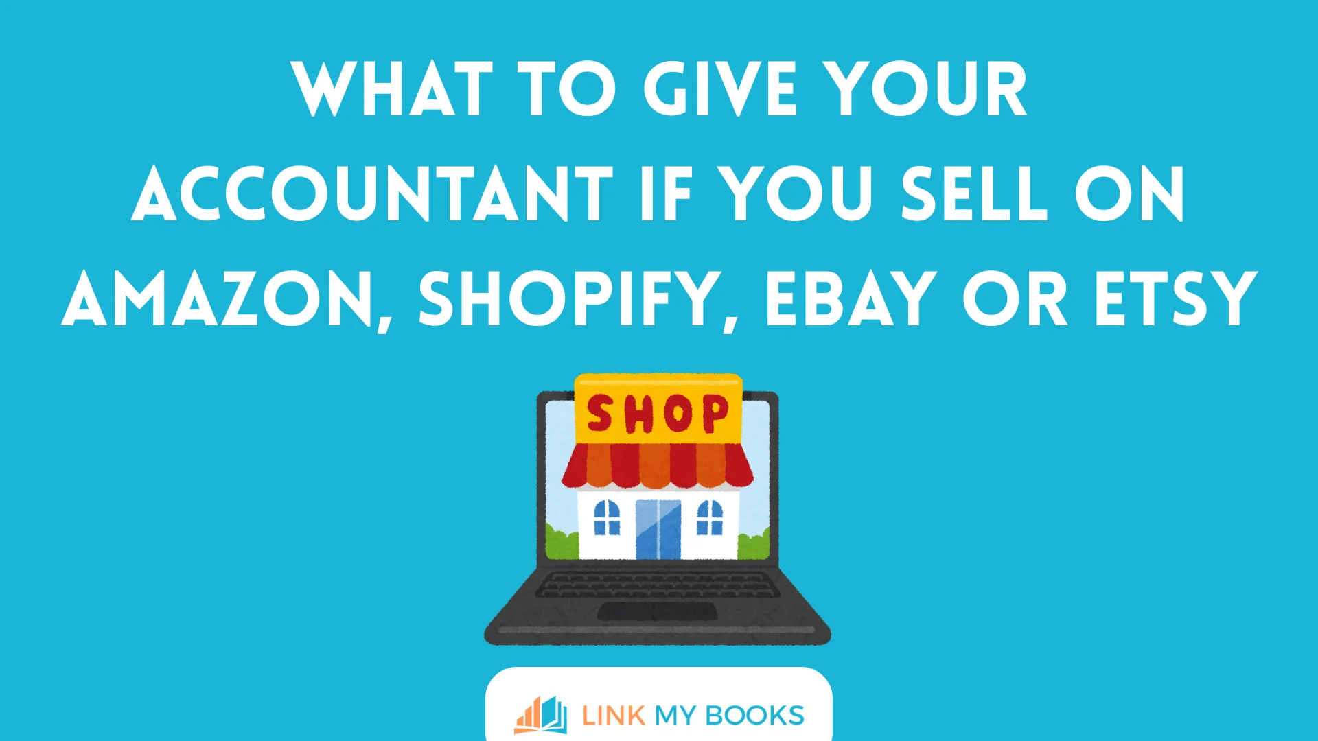 What to Give Your Accountant if You Sell on Amazon, Shopify, eBay or Etsy